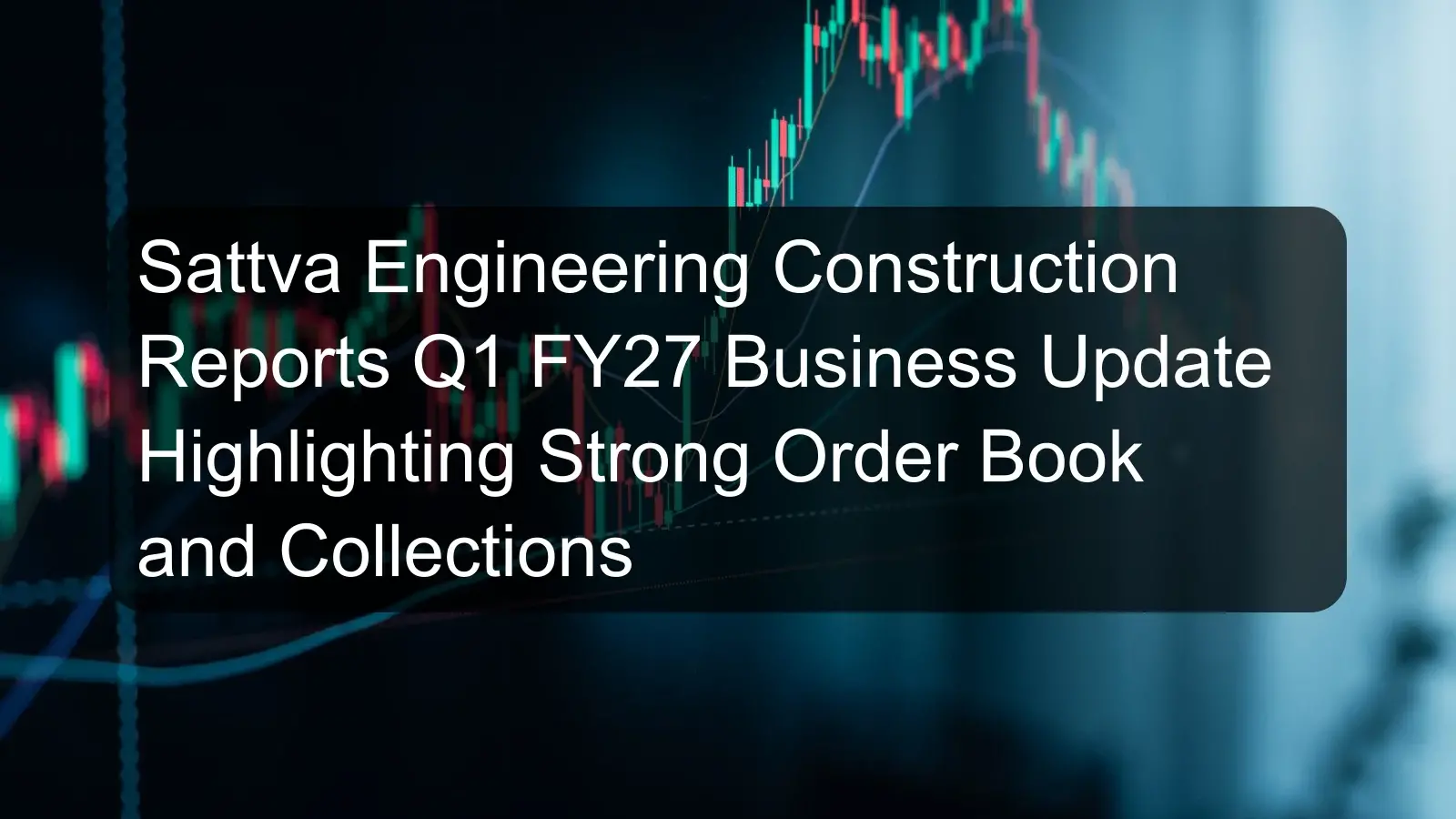 Sattva Engineering Construction Reports Q1 FY27 Business Update Highlighting Strong Order Book and Collections Sattva Engineering Construction Reports Q1 FY27 Business Update Highlighting Strong Order Book and Collections
