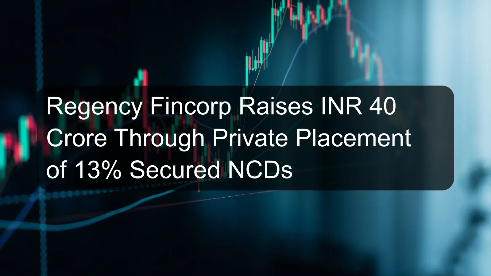 Regency Fincorp Raises INR 40 Crore Through Private Placement of 13% Secured NCDs Regency Fincorp Raises INR 40 Crore Through Private Placement of 13% Secured NCDs