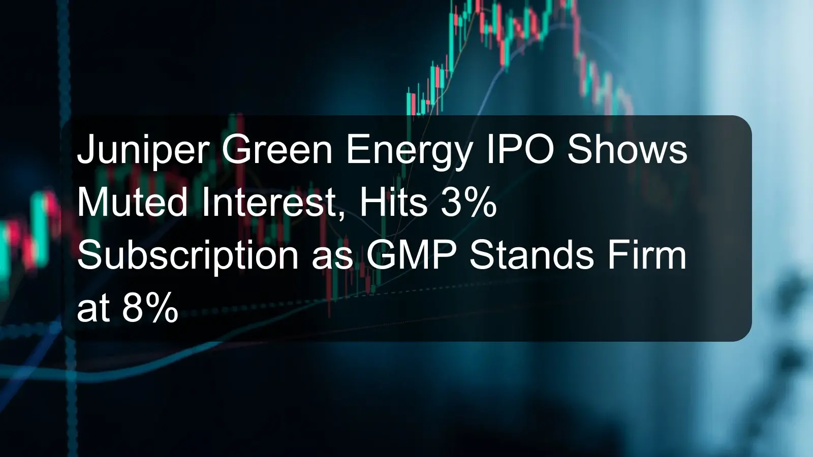 Juniper Green Energy IPO Shows Muted Interest, Hits 3% Subscription as GMP Stands Firm at 8% Juniper Green Energy IPO Shows Muted Interest, Hits 3% Subscription as GMP Stands Firm at 8%