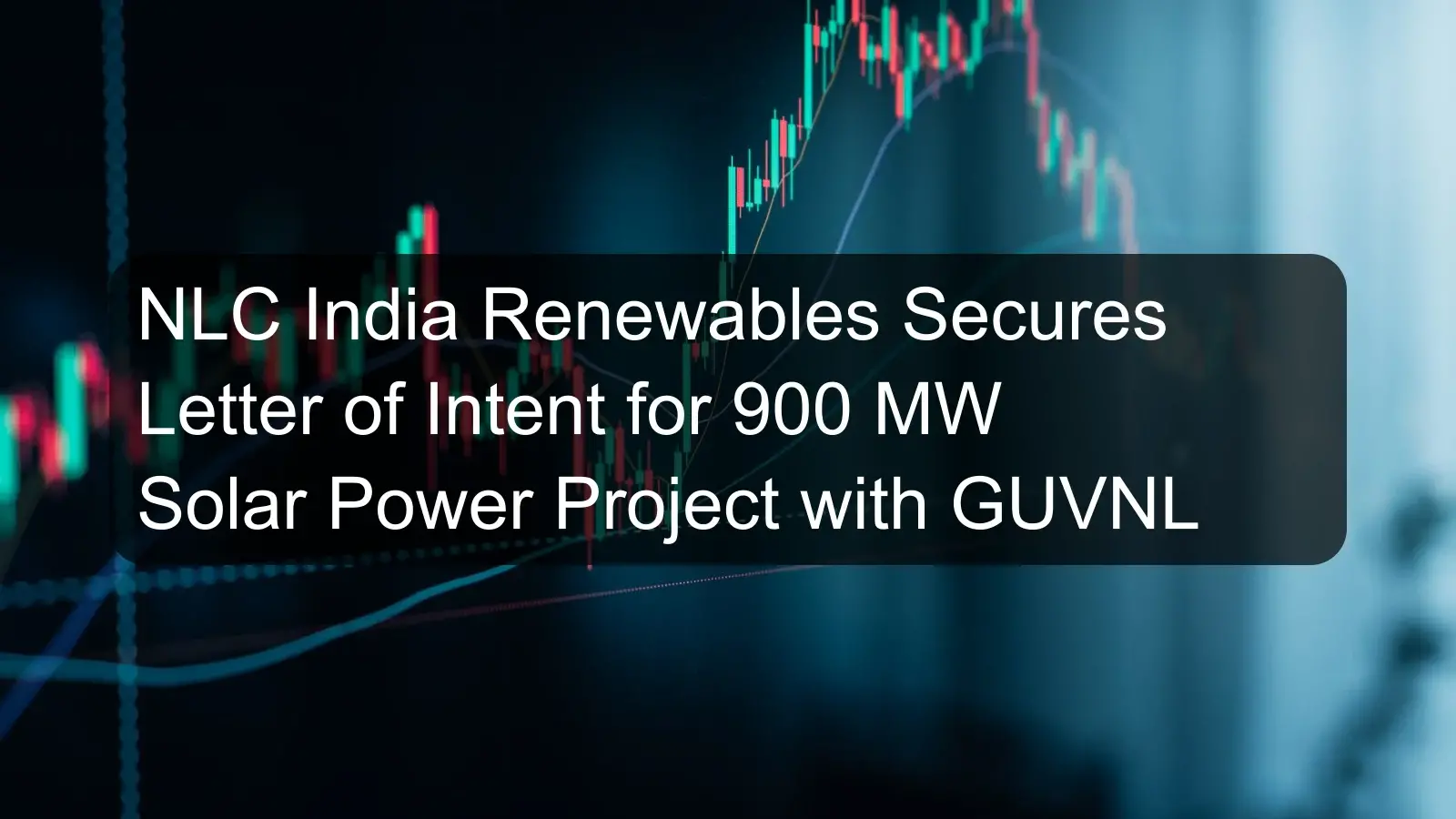 NLC India Renewables Secures Letter of Intent for 900 MW Solar Power Project with GUVNL NLC India Renewables Secures Letter of Intent for 900 MW Solar Power Project with GUVNL