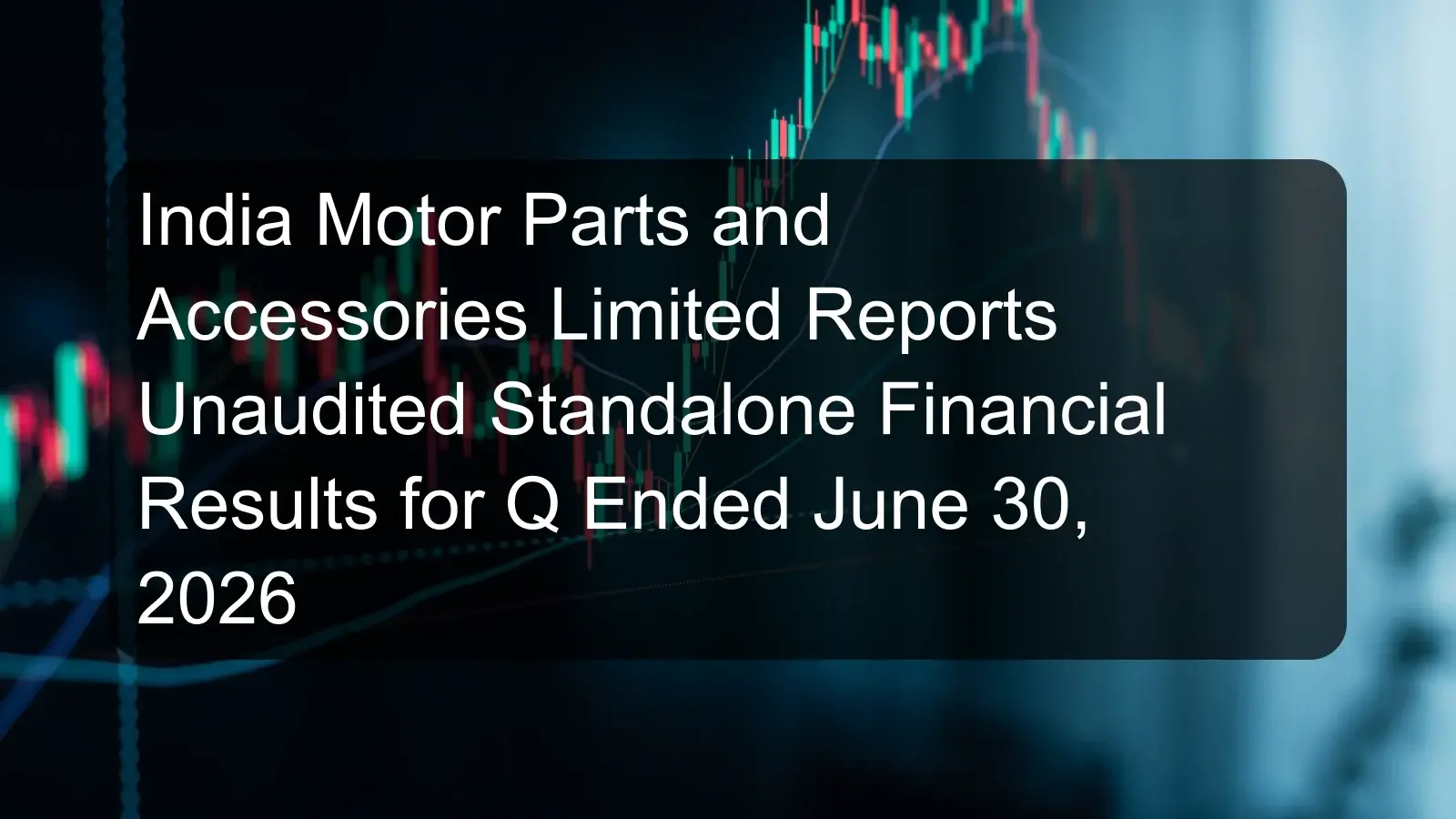 India Motor Parts and Accessories Limited Reports Unaudited Standalone Financial Results for Q Ended June 30, 2026 India Motor Parts and Accessories Limited Reports Unaudited Standalone Financial Results for Q Ended June 30, 2026