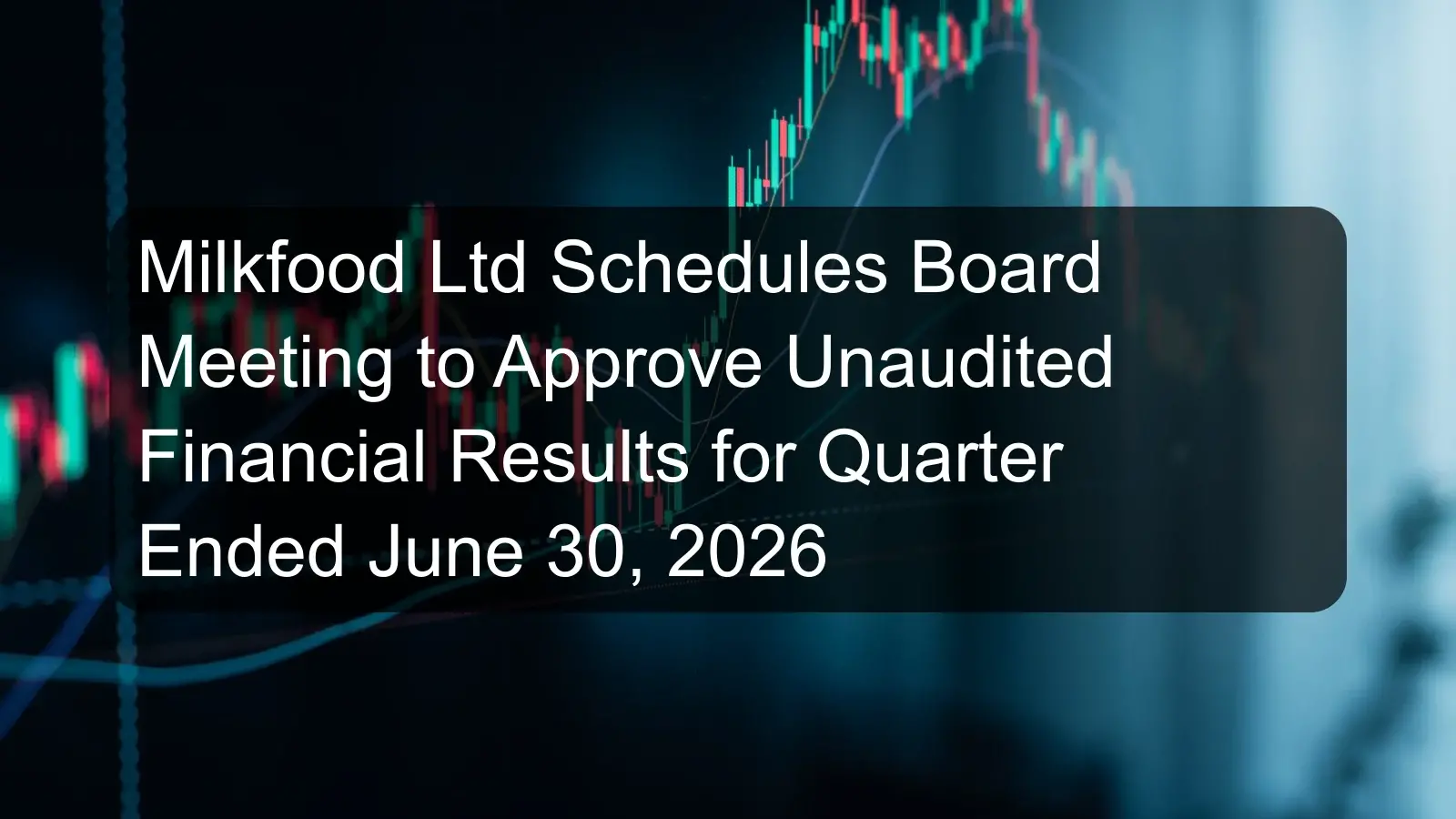 Milkfood Ltd Schedules Board Meeting to Approve Unaudited Financial Results for Quarter Ended June 30, 2026 Milkfood Ltd Schedules Board Meeting to Approve Unaudited Financial Results for Quarter Ended June 30, 2026