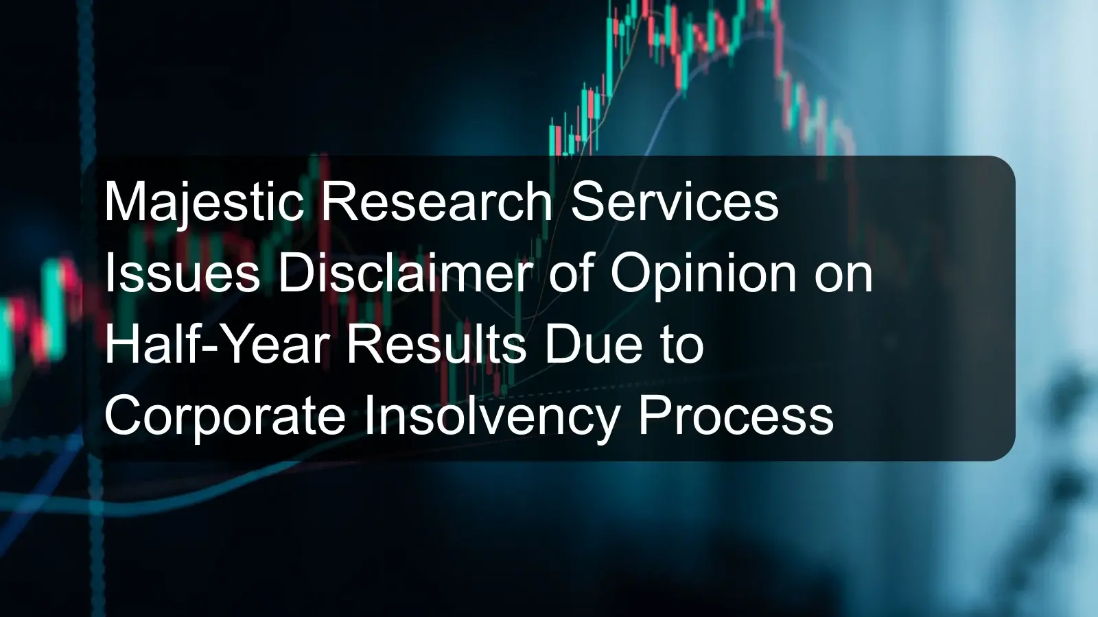 Majestic Research Services Issues Disclaimer of Opinion on Half-Year Results Due to Corporate Insolvency Process Majestic Research Services Issues Disclaimer of Opinion on Half-Year Results Due to Corporate Insolvency Process