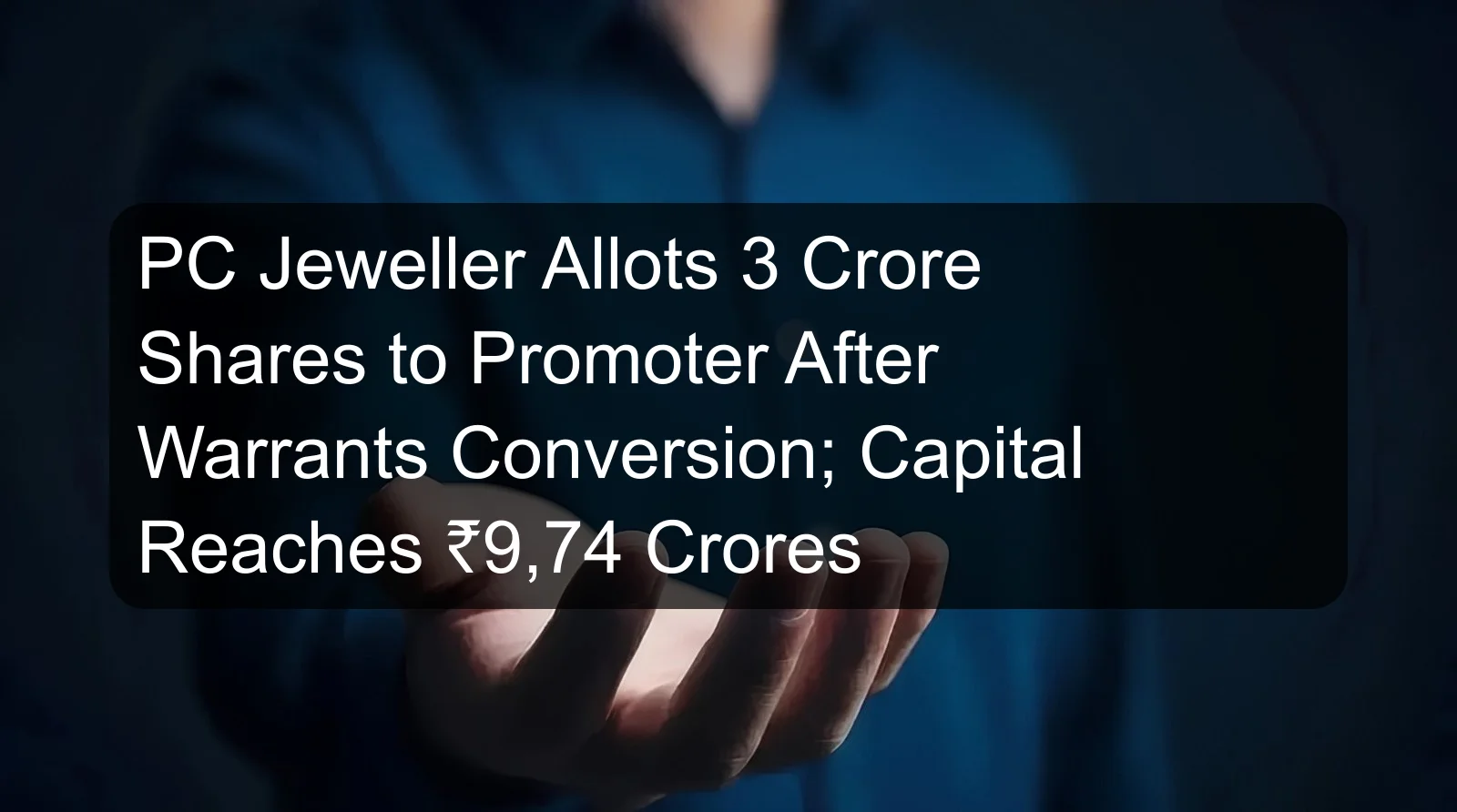 PC Jeweller Allots 3 Crore Shares to Promoter After Warrants Conversion; Capital Reaches ₹9,74 Crores PC Jeweller Allots 3 Crore Shares to Promoter After Warrants Conversion; Capital Reaches ₹9,74 Crores