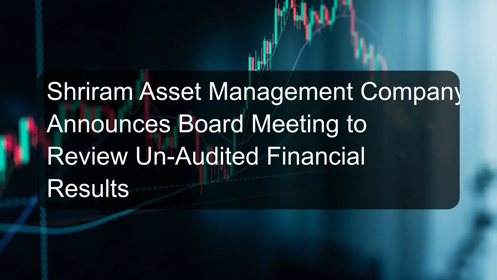 Shriram Asset Management Company Announces Board Meeting to Review Un-Audited Financial Results