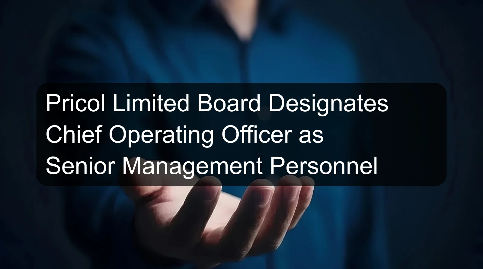 Pricol Limited Board Designates Chief Operating Officer as Senior Management Personnel Pricol Limited Board Designates Chief Operating Officer as Senior Management Personnel