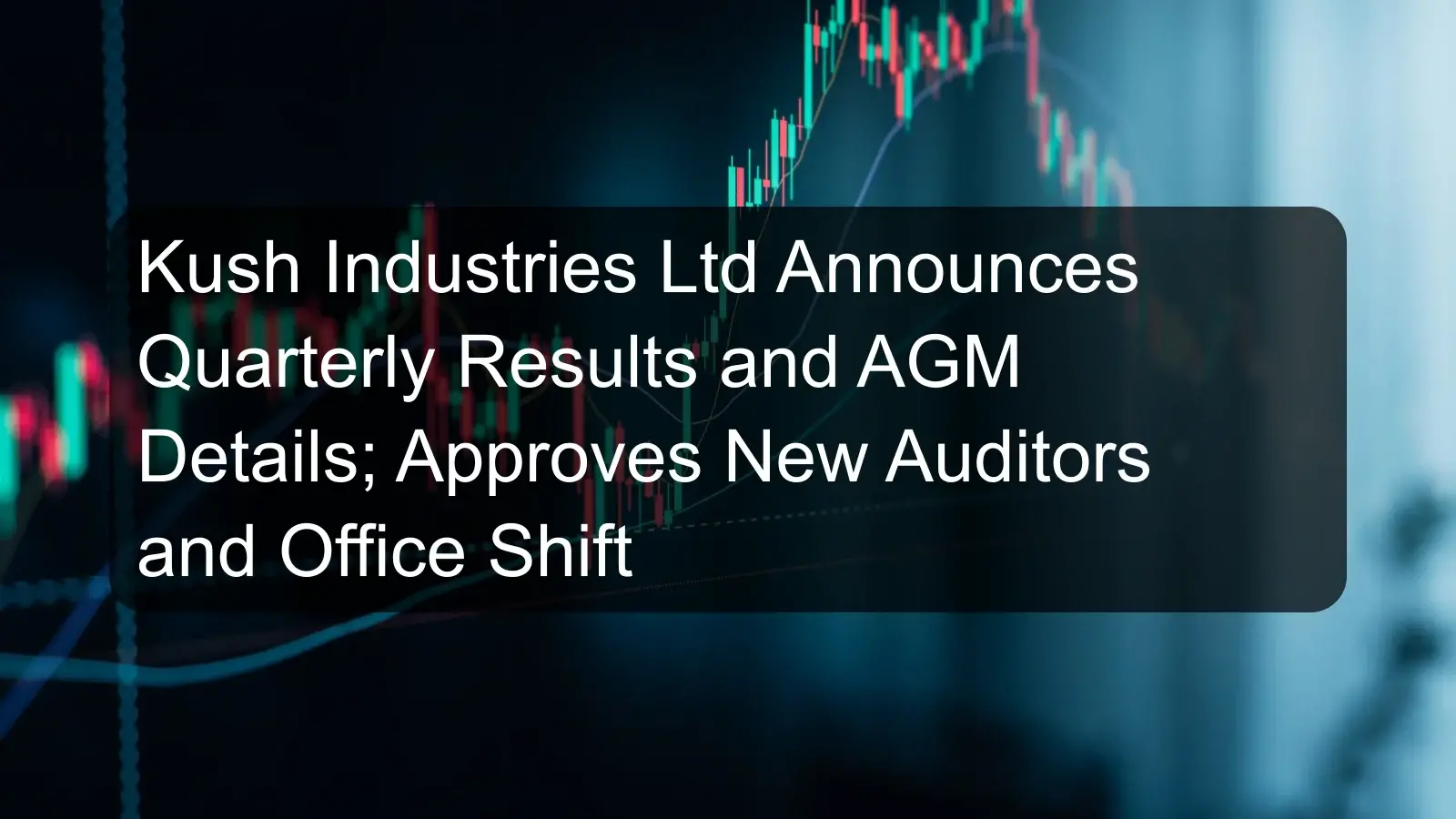 Kush Industries Ltd Announces Quarterly Results and AGM Details; Approves New Auditors and Office Shift