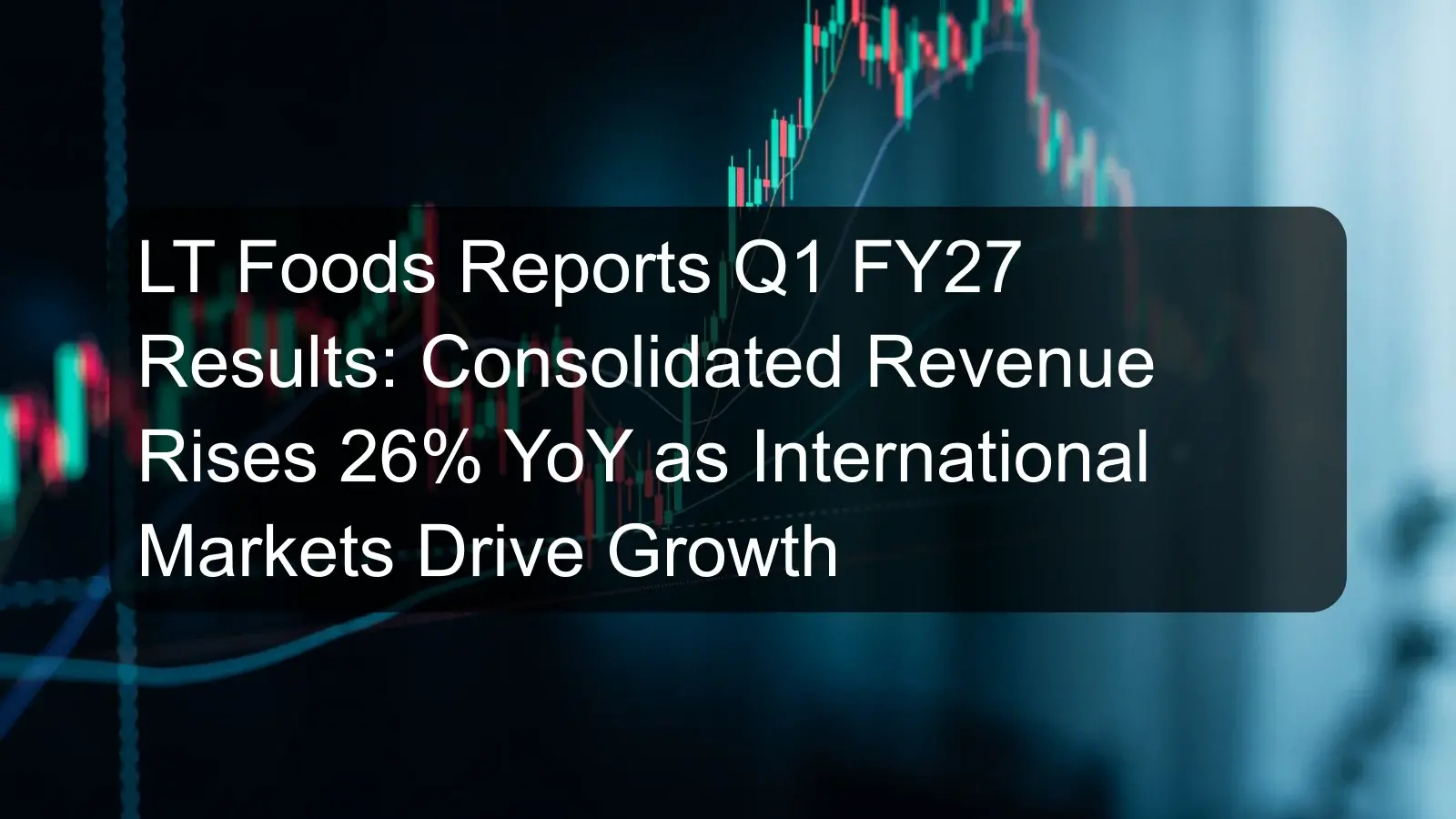 LT Foods Reports Q1 FY27 Results: Consolidated Revenue Rises 26% YoY as International Markets Drive Growth LT Foods Reports Q1 FY27 Results: Consolidated Revenue Rises 26% YoY as International Markets Drive Growth