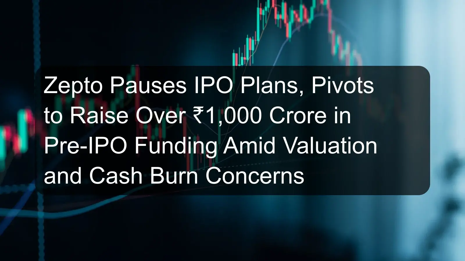 Zepto Pauses IPO Plans, Pivots to Raise Over ₹1,000 Crore in Pre-IPO Funding Amid Valuation and Cash Burn Concerns Zepto Pauses IPO Plans, Pivots to Raise Over ₹1,000 Crore in Pre-IPO Funding Amid Valuation and Cash Burn Concerns