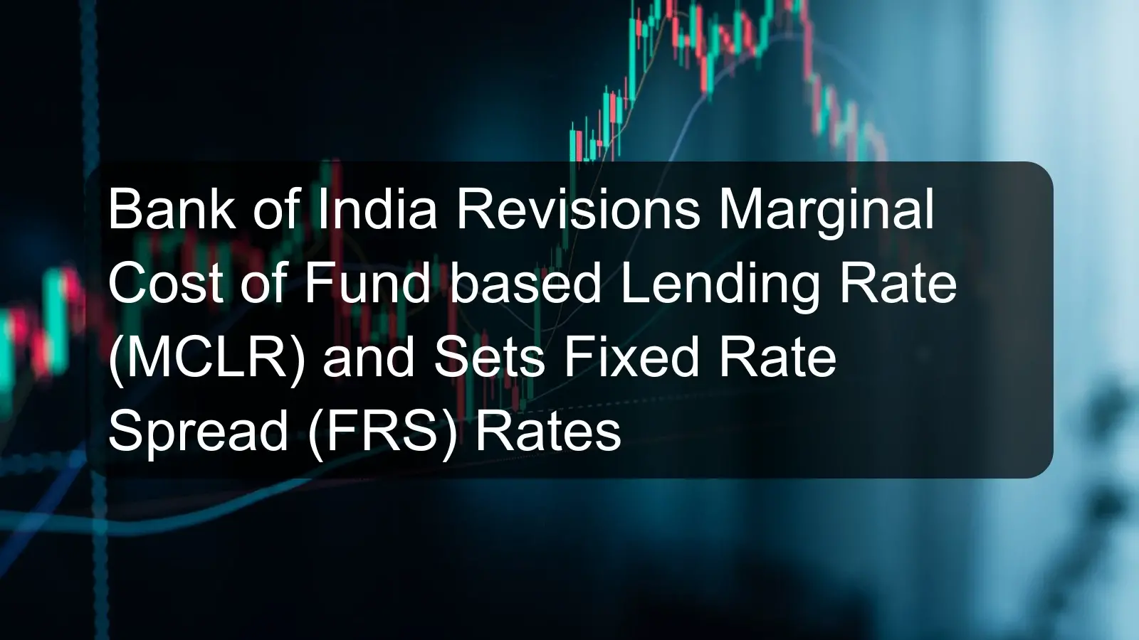 Bank of India Revisions Marginal Cost of Fund based Lending Rate (MCLR) and Sets Fixed Rate Spread (FRS) Rates Bank of India Revisions Marginal Cost of Fund based Lending Rate (MCLR) and Sets Fixed Rate Spread (FRS) Rates