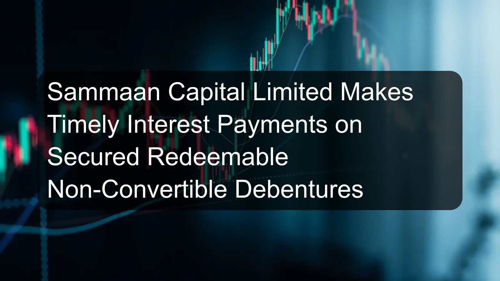Sammaan Capital Limited Makes Timely Interest Payments on Secured Redeemable Non-Convertible Debentures
