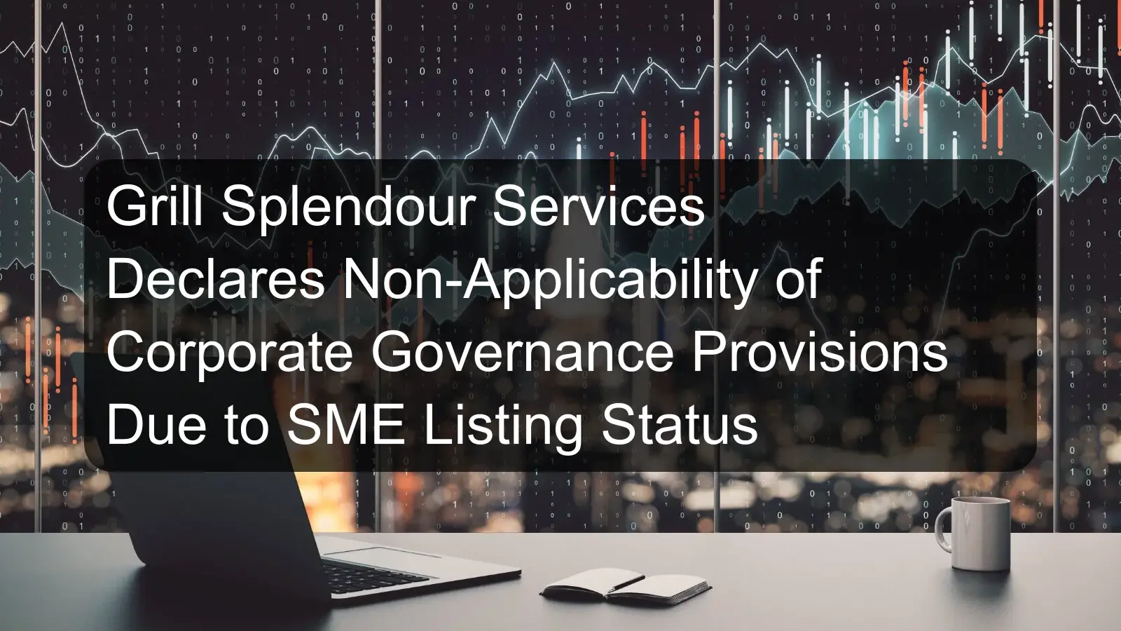 Grill Splendour Services Declares Non-Applicability of Corporate Governance Provisions Due to SME Listing Status