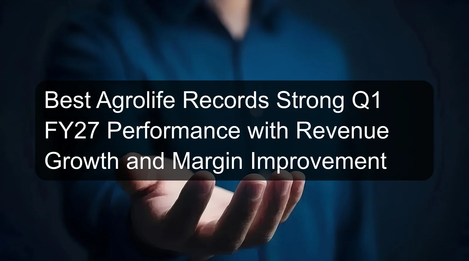 Best Agrolife Records Strong Q1 FY27 Performance with Revenue Growth and Margin Improvement Best Agrolife Records Strong Q1 FY27 Performance with Revenue Growth and Margin Improvement