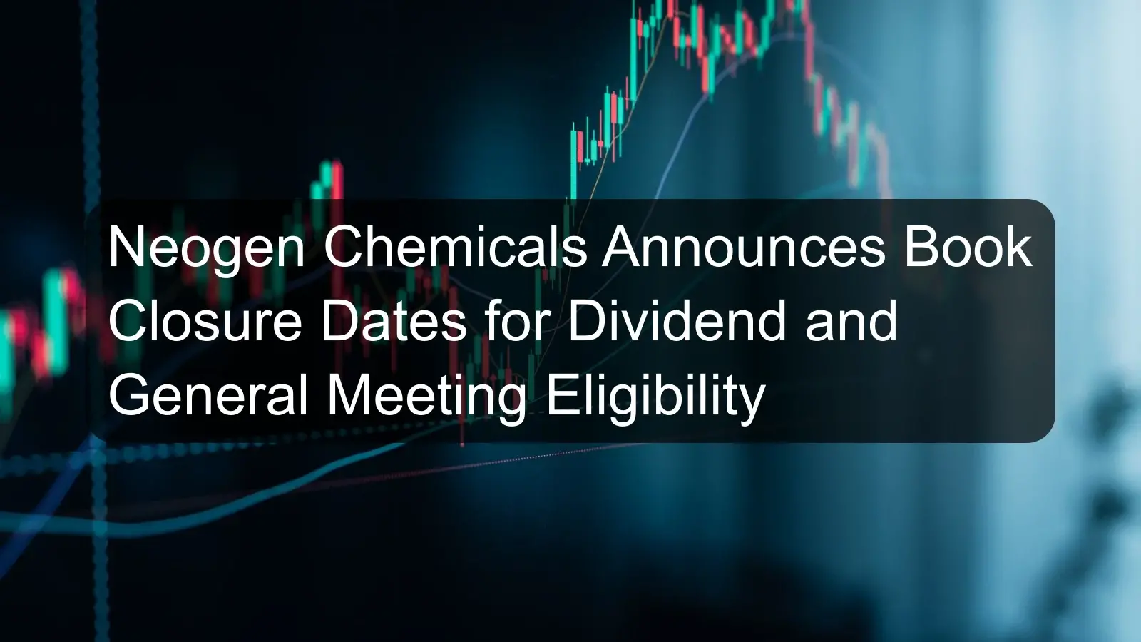 Neogen Chemicals Announces Book Closure Dates for Dividend and General Meeting Eligibility Neogen Chemicals Announces Book Closure Dates for Dividend and General Meeting Eligibility