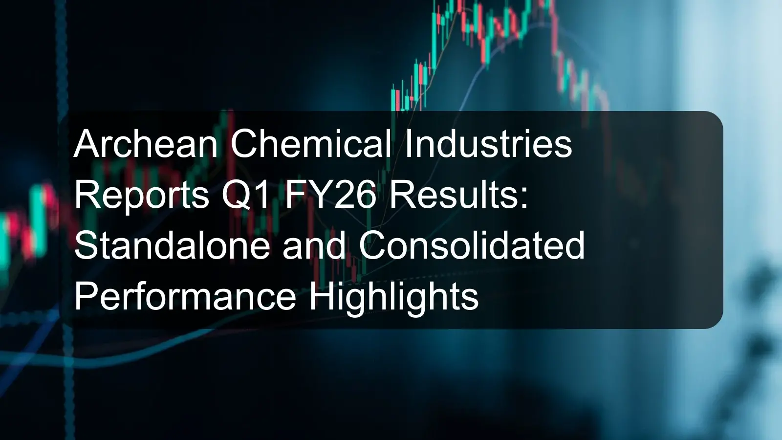 Archean Chemical Industries Reports Q1 FY26 Results: Standalone and Consolidated Performance Highlights Archean Chemical Industries Reports Q1 FY26 Results: Standalone and Consolidated Performance Highlights