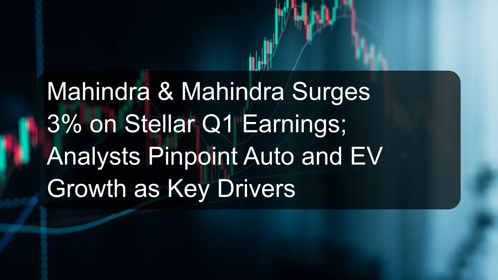 Mahindra & Mahindra Surges 3% on Stellar Q1 Earnings; Analysts Pinpoint Auto and EV Growth as Key Drivers