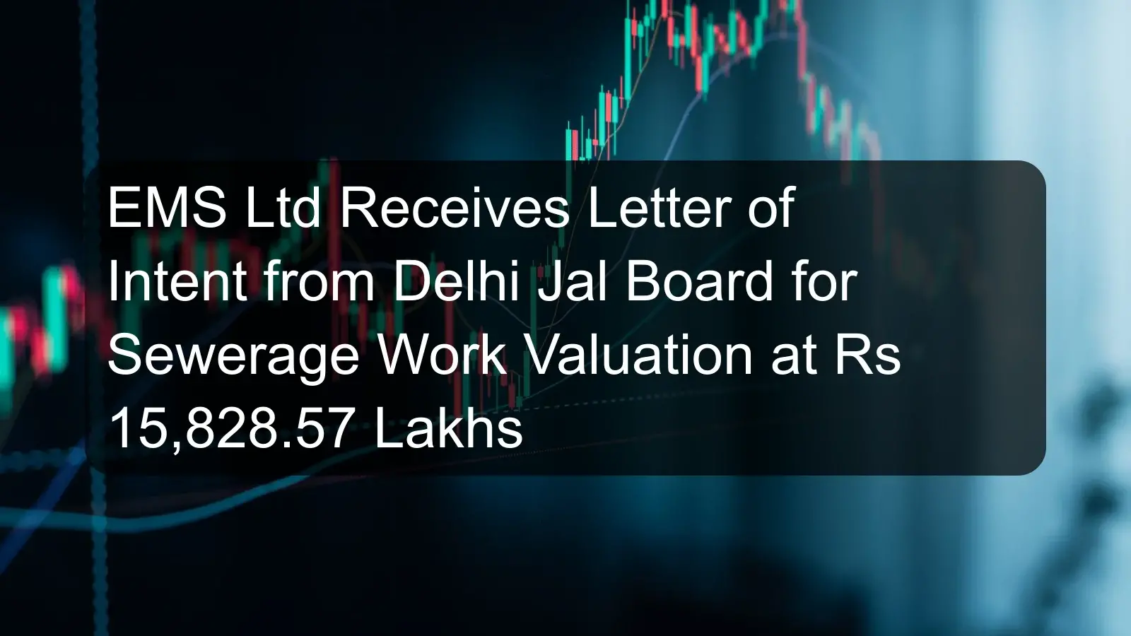 EMS Ltd Receives Letter of Intent from Delhi Jal Board for Sewerage Work Valuation at Rs 15,828.57 Lakhs EMS Ltd Receives Letter of Intent from Delhi Jal Board for Sewerage Work Valuation at Rs 15,828.57 Lakhs