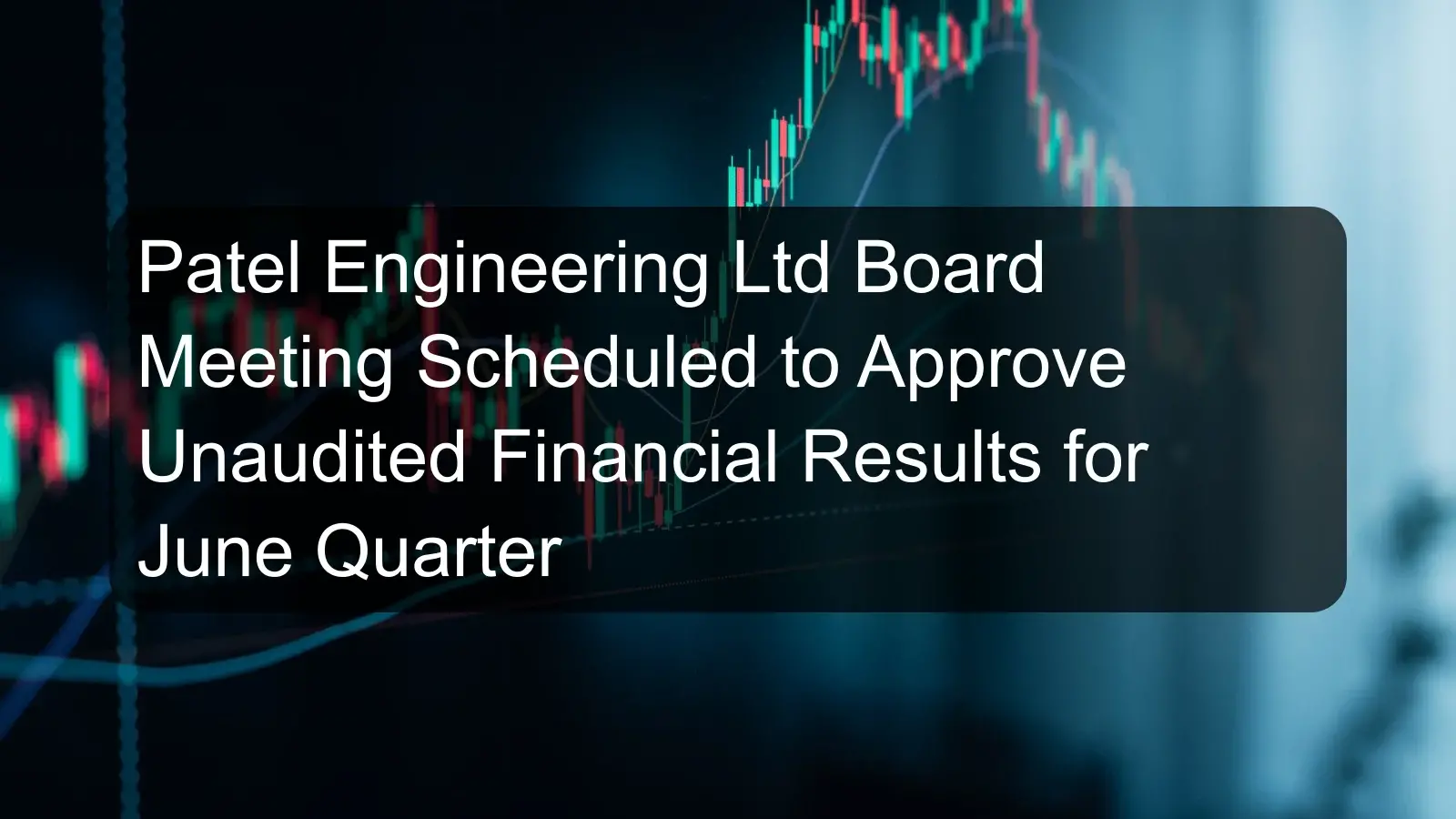 Patel Engineering Ltd Board Meeting Scheduled to Approve Unaudited Financial Results for June Quarter Patel Engineering Ltd Board Meeting Scheduled to Approve Unaudited Financial Results for June Quarter