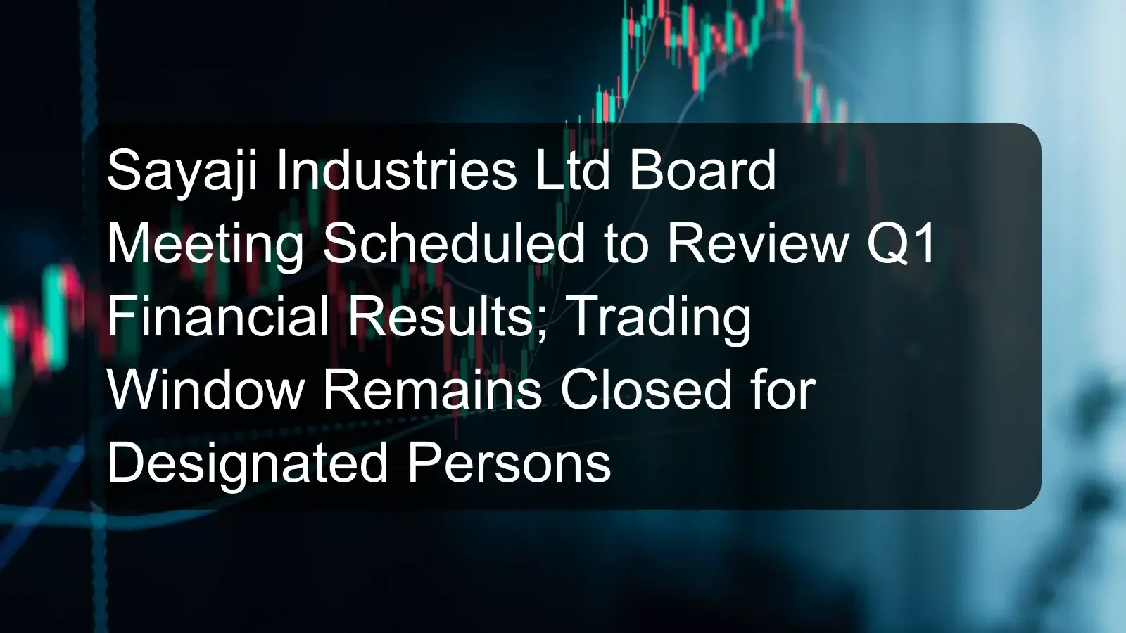 Sayaji Industries Ltd Board Meeting Scheduled to Review Q1 Financial Results; Trading Window Remains Closed for Designated Persons Sayaji Industries Ltd Board Meeting Scheduled to Review Q1 Financial Results; Trading Window Remains Closed for Designated Persons