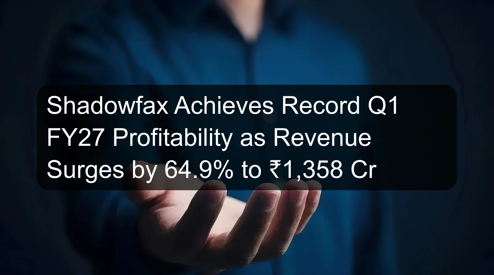 Shadowfax Achieves Record Q1 FY27 Profitability as Revenue Surges by 64.9% to ₹1,358 Cr