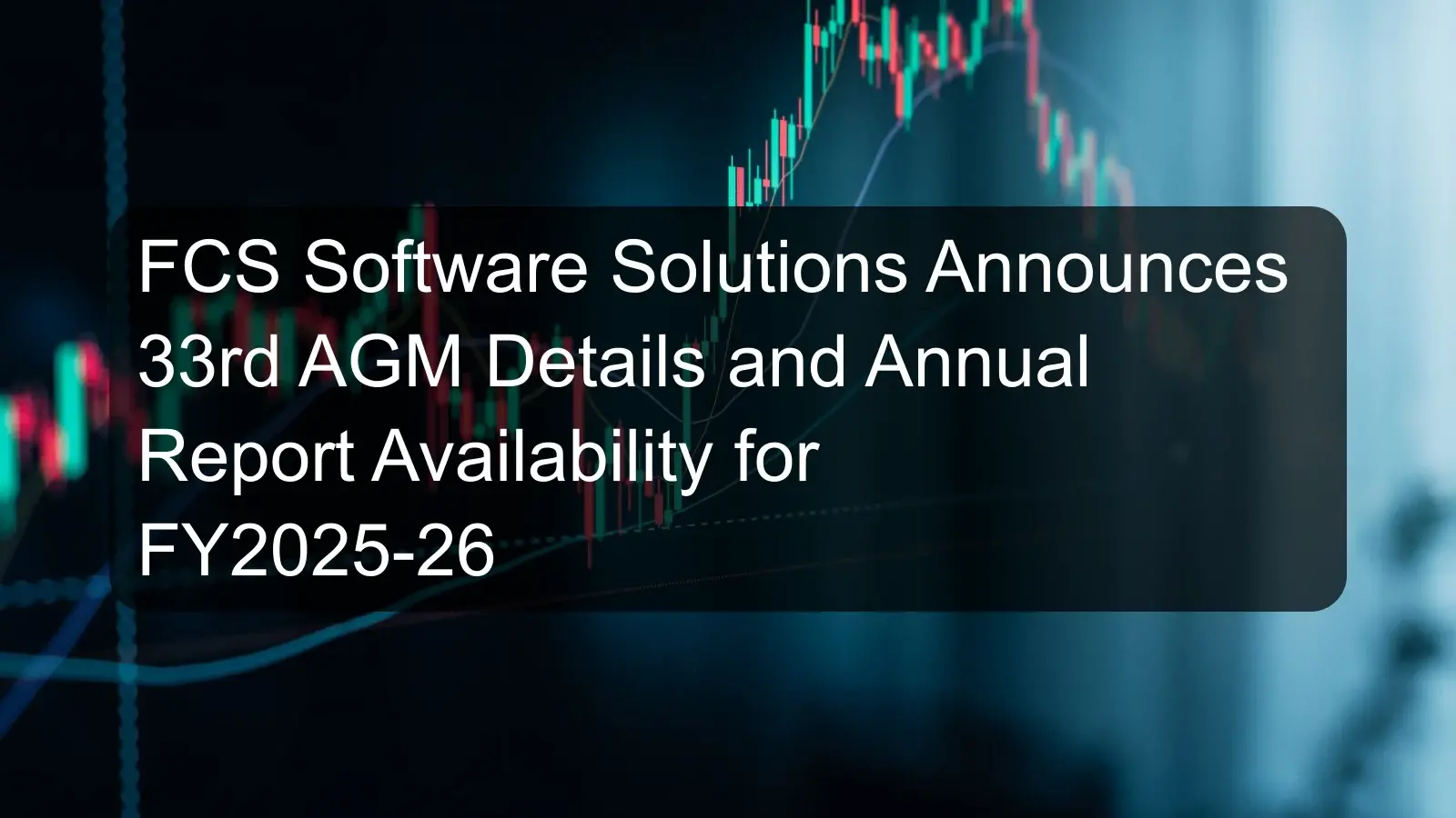 FCS Software Solutions Announces 33rd AGM Details and Annual Report Availability for FY2025-26 FCS Software Solutions Announces 33rd AGM Details and Annual Report Availability for FY2025-26