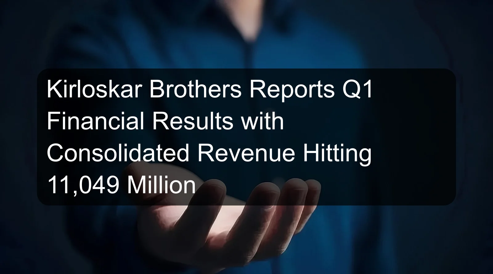 Kirloskar Brothers Reports Q1 Financial Results with Consolidated Revenue Hitting 11,049 Million Kirloskar Brothers Reports Q1 Financial Results with Consolidated Revenue Hitting 11,049 Million