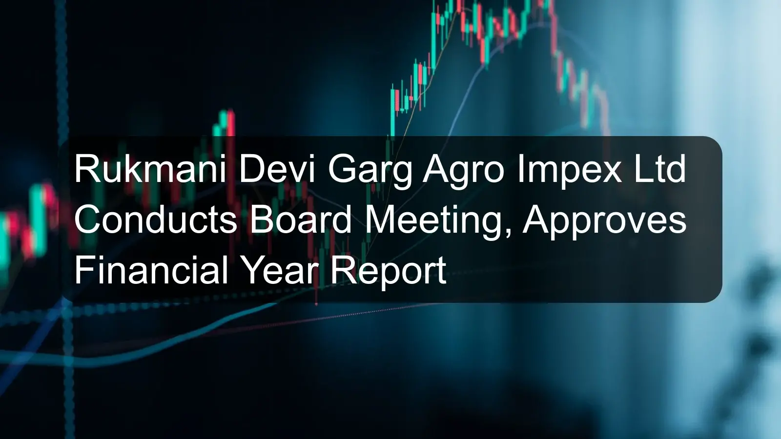 Rukmani Devi Garg Agro Impex Ltd Conducts Board Meeting, Approves Financial Year Report Rukmani Devi Garg Agro Impex Ltd Conducts Board Meeting, Approves Financial Year Report