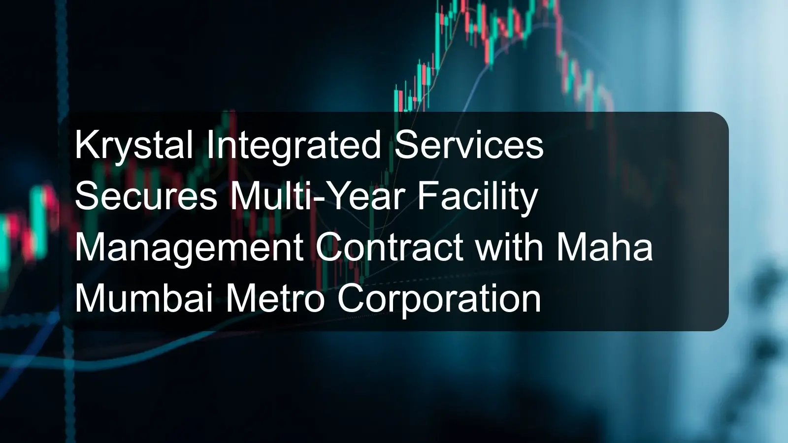 Krystal Integrated Services Secures Multi-Year Facility Management Contract with Maha Mumbai Metro Corporation Krystal Integrated Services Secures Multi-Year Facility Management Contract with Maha Mumbai Metro Corporation