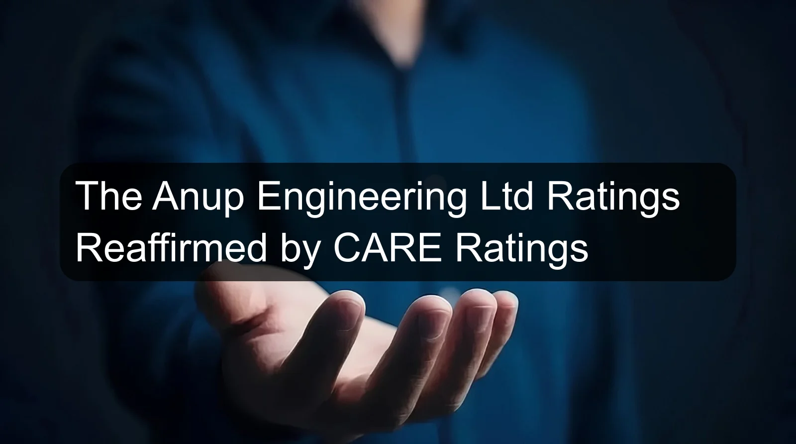 The Anup Engineering Ltd Ratings Reaffirmed by CARE Ratings The Anup Engineering Ltd Ratings Reaffirmed by CARE Ratings