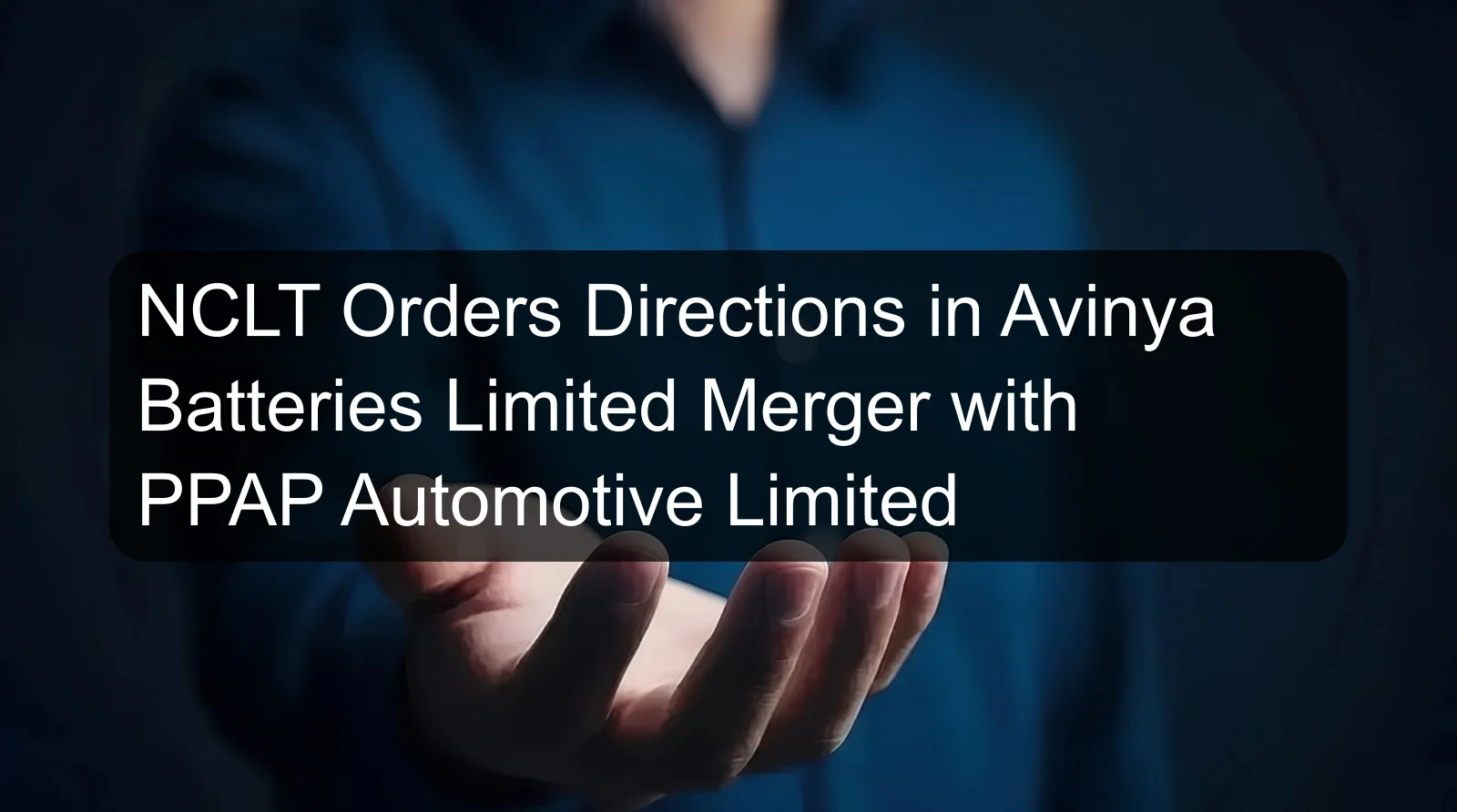 NCLT Orders Directions in Avinya Batteries Limited Merger with PPAP Automotive Limited