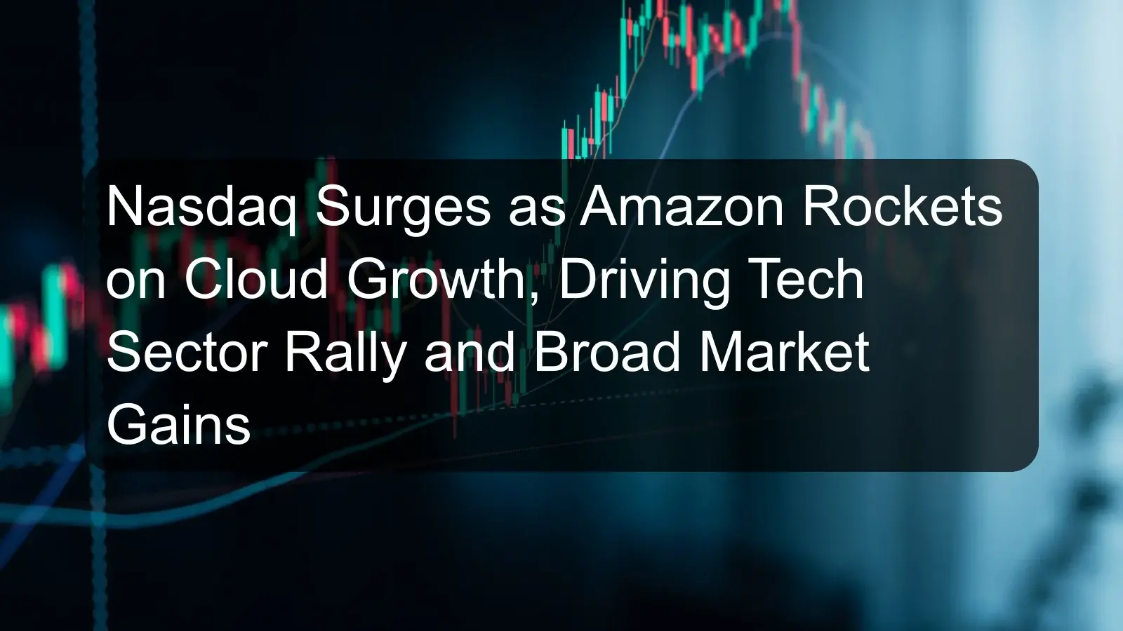 Nasdaq Surges as Amazon Rockets on Cloud Growth, Driving Tech Sector Rally and Broad Market Gains Nasdaq Surges as Amazon Rockets on Cloud Growth, Driving Tech Sector Rally and Broad Market Gains