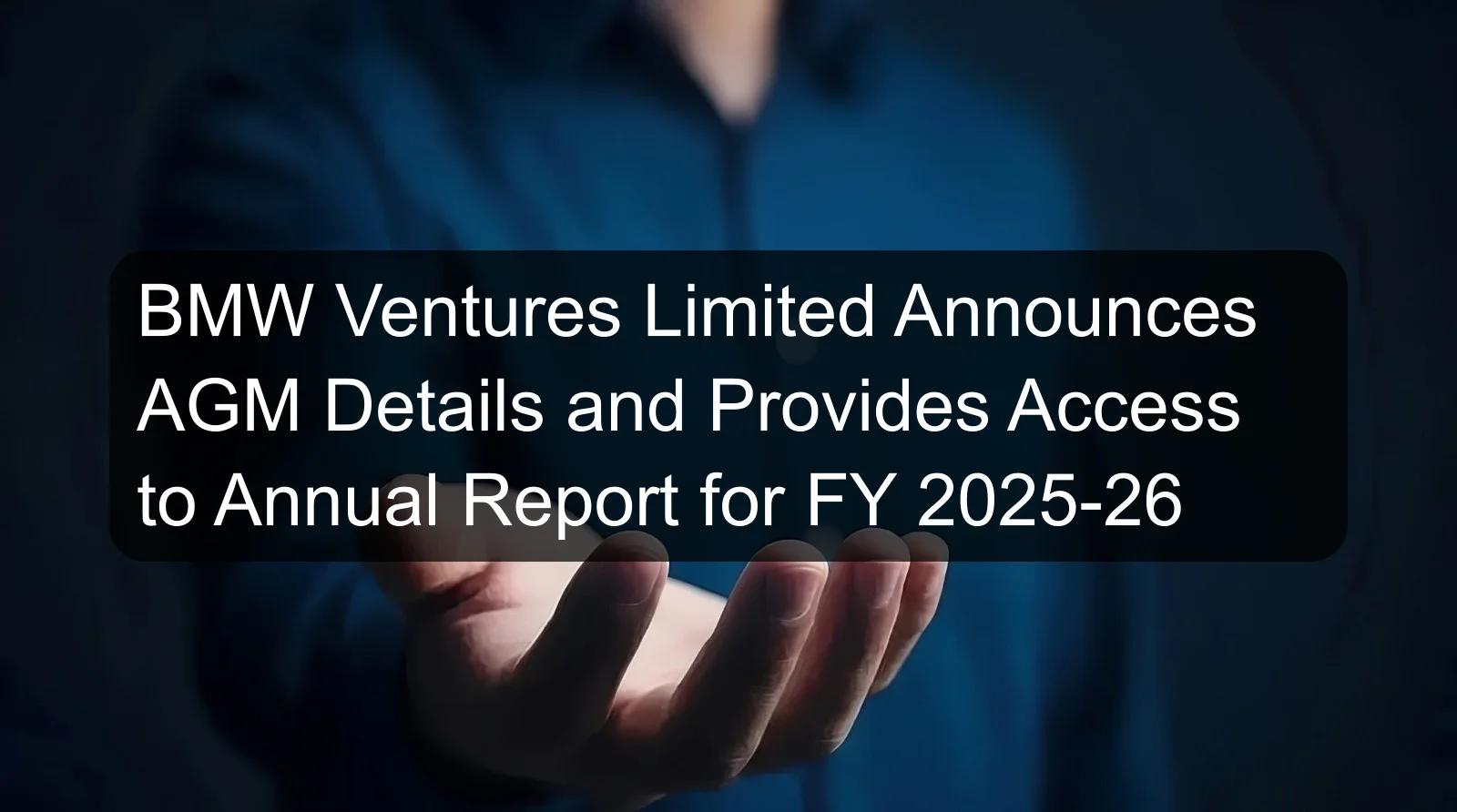 BMW Ventures Limited Announces AGM Details and Provides Access to Annual Report for FY 2025-26