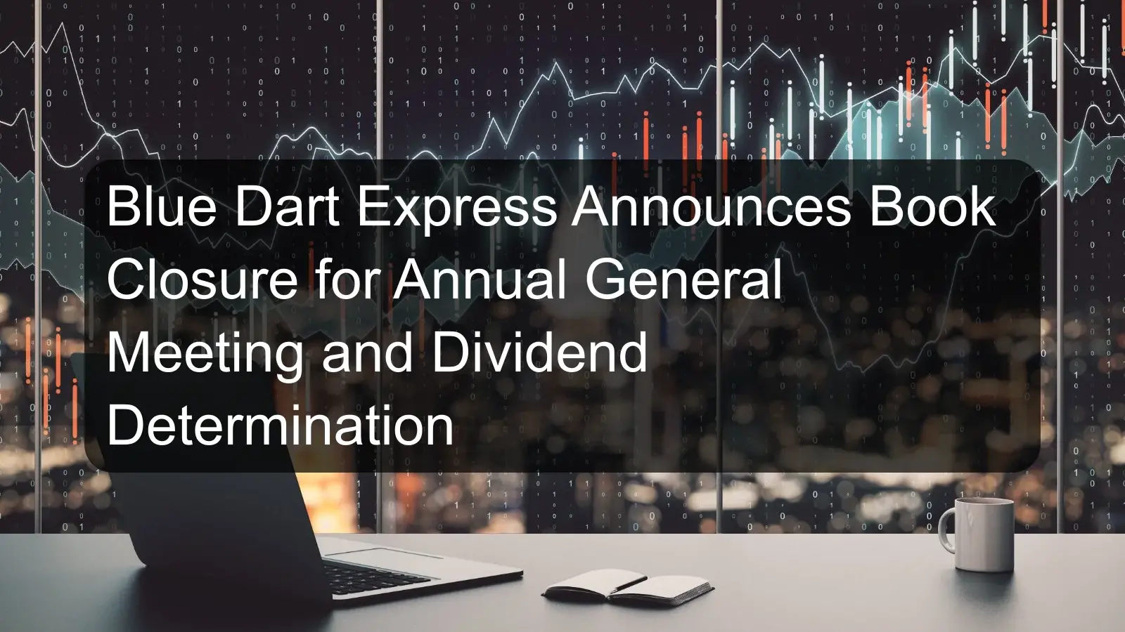 Blue Dart Express Announces Book Closure for Annual General Meeting and Dividend Determination