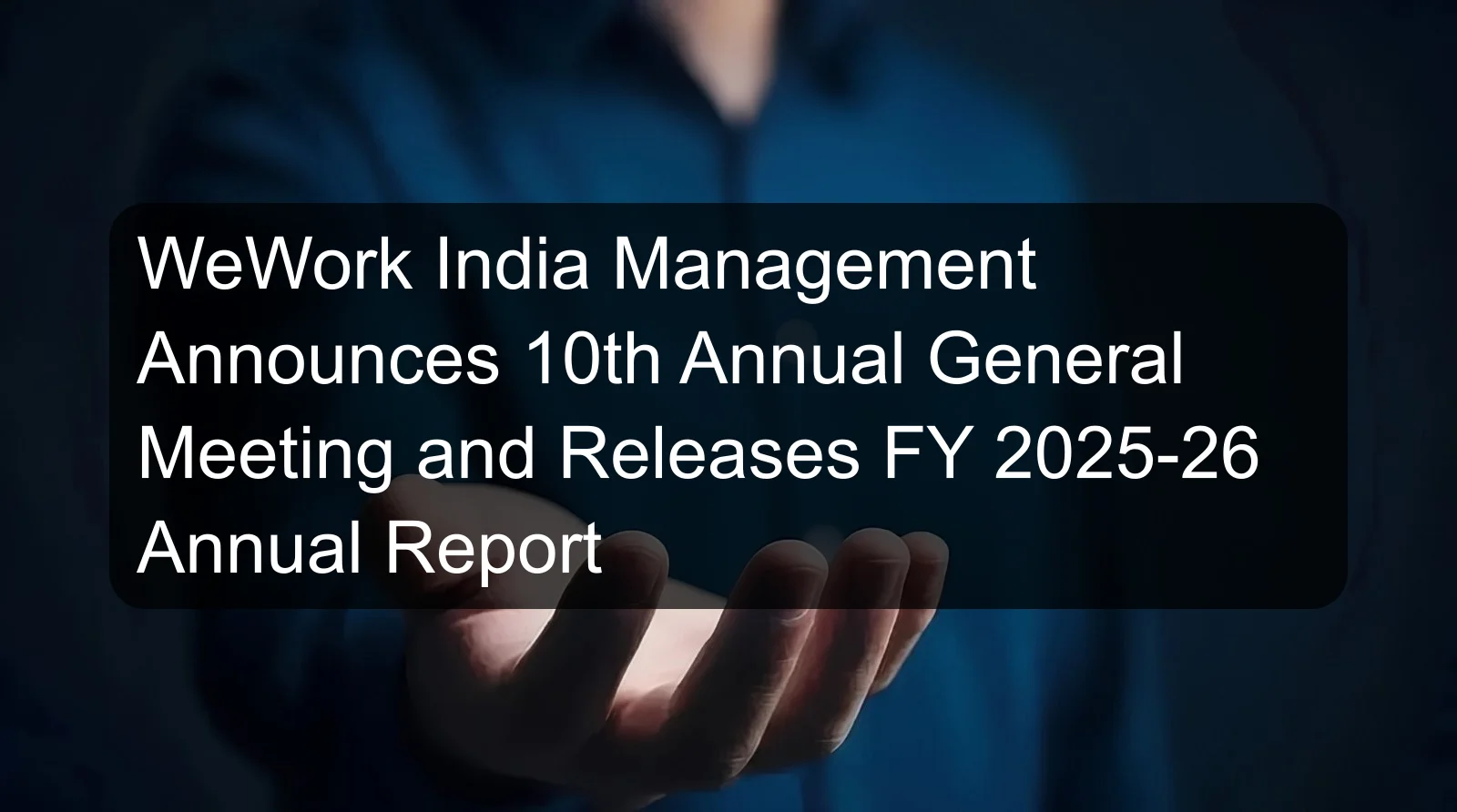 WeWork India Management Announces 10th Annual General Meeting and Releases FY 2025-26 Annual Report