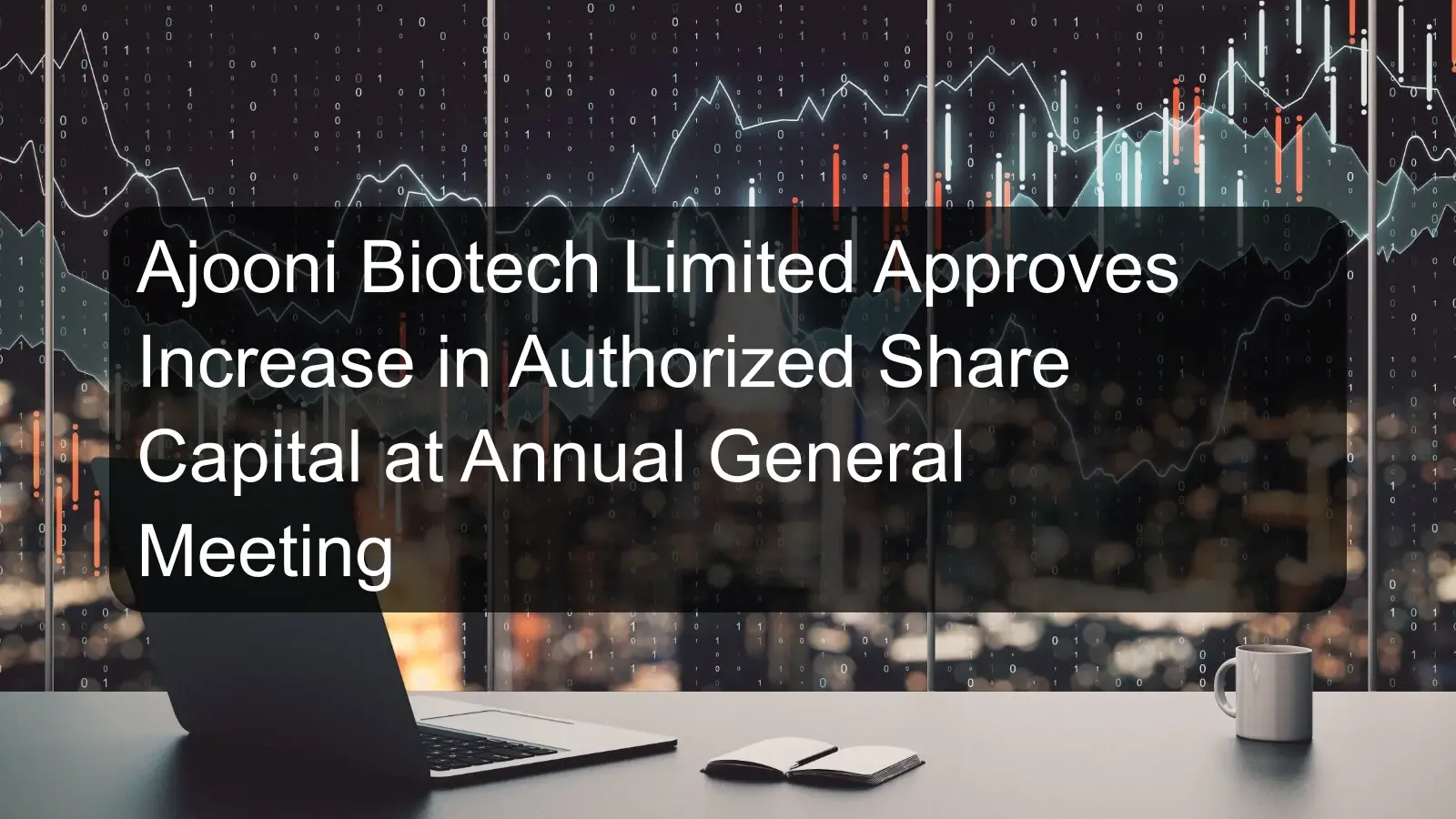 Ajooni Biotech Limited Approves Increase in Authorized Share Capital at Annual General Meeting Ajooni Biotech Limited Approves Increase in Authorized Share Capital at Annual General Meeting