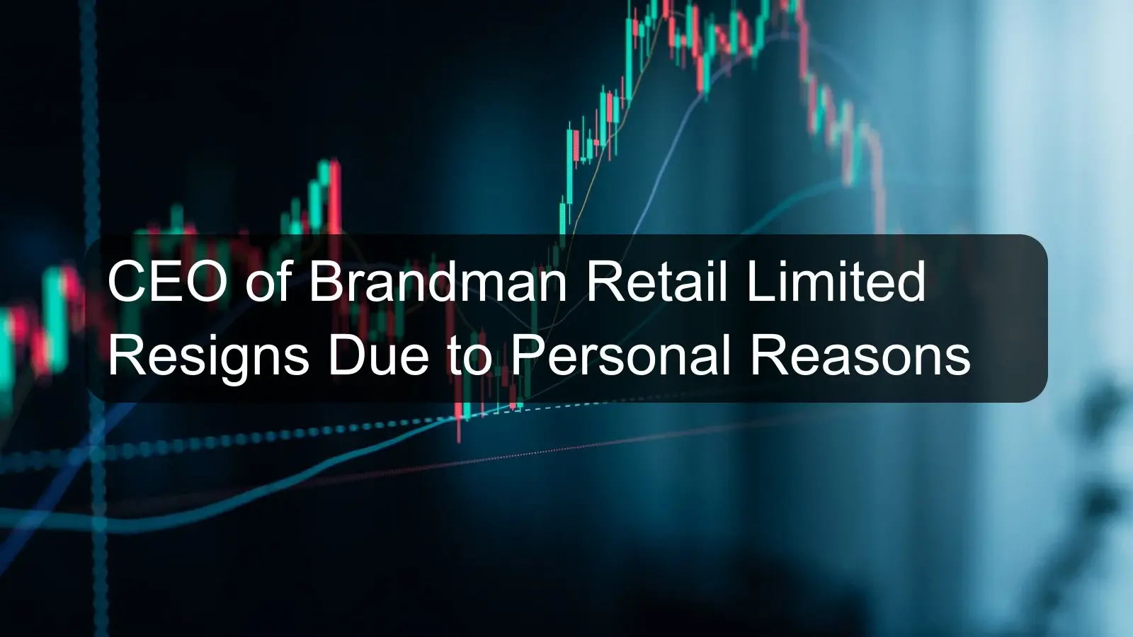 CEO of Brandman Retail Limited Resigns Due to Personal Reasons