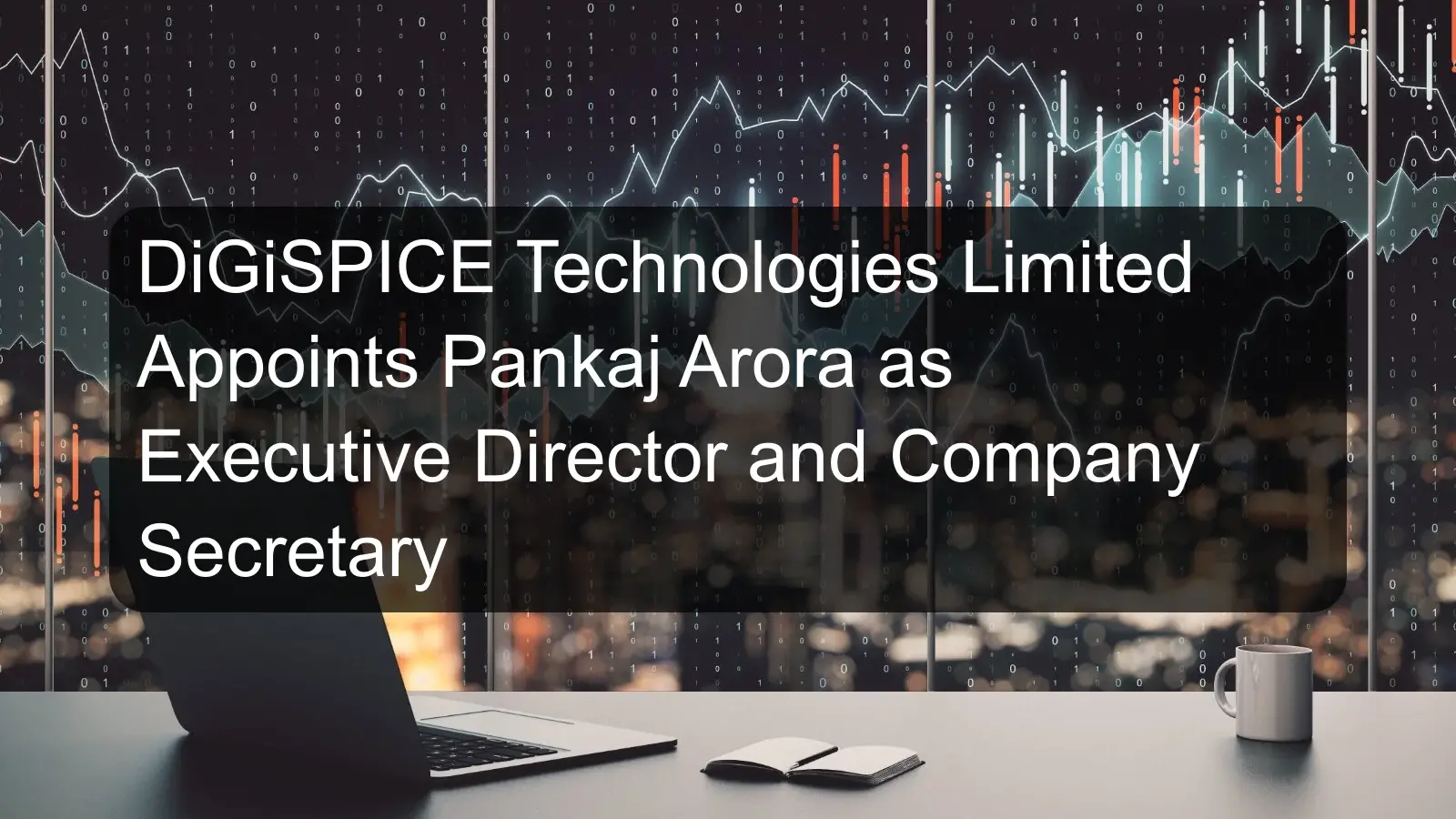 DiGiSPICE Technologies Limited Appoints Pankaj Arora as Executive Director and Company Secretary DiGiSPICE Technologies Limited Appoints Pankaj Arora as Executive Director and Company Secretary