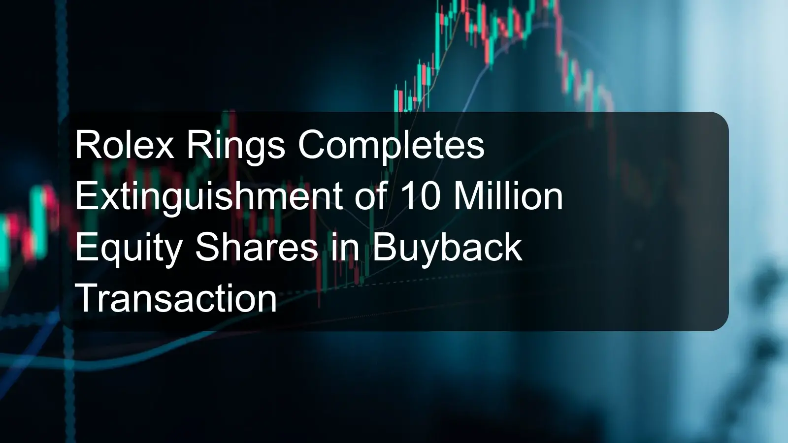 Rolex Rings Completes Extinguishment of 10 Million Equity Shares in Buyback Transaction