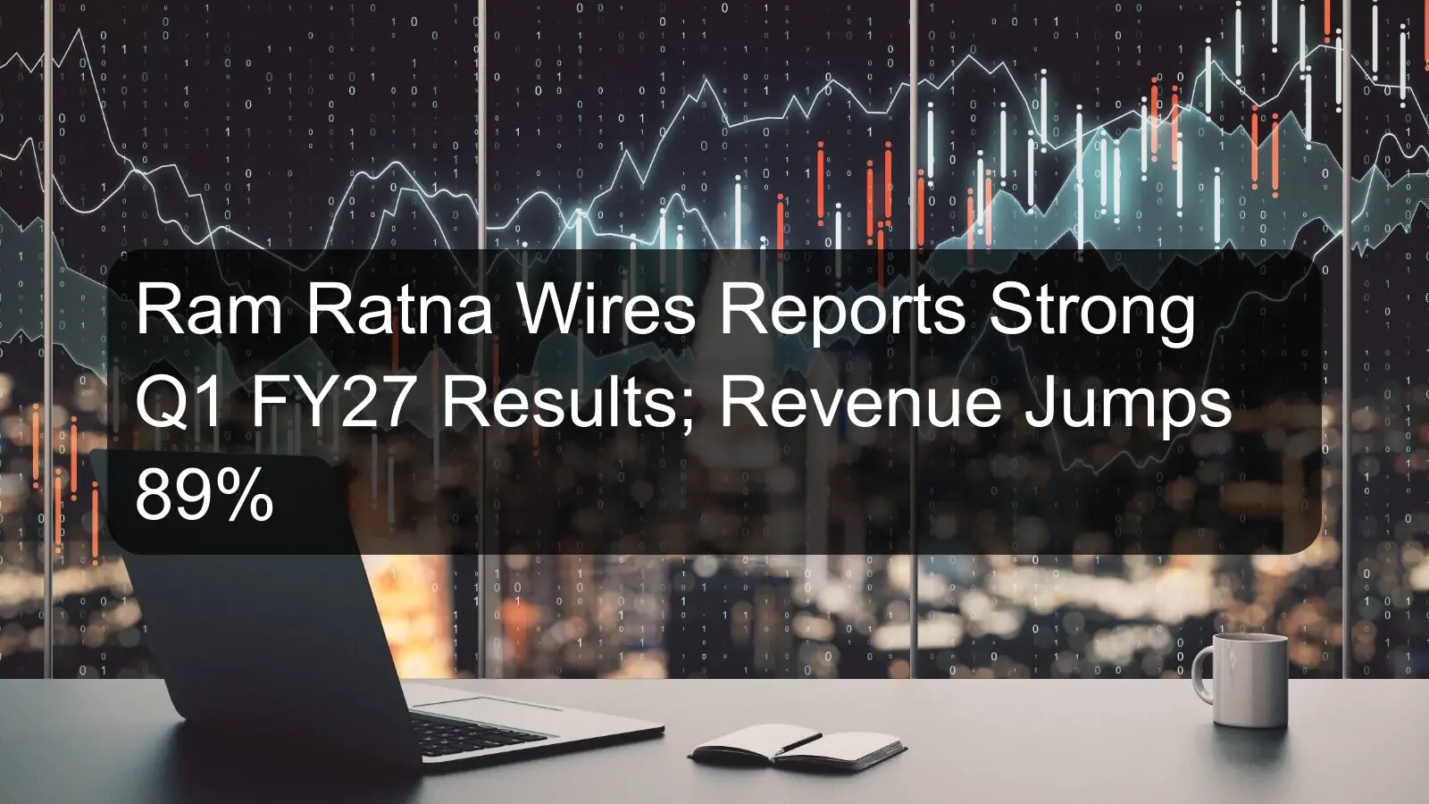 Ram Ratna Wires Reports Strong Q1 FY27 Results; Revenue Jumps 89% Ram Ratna Wires Reports Strong Q1 FY27 Results; Revenue Jumps 89%