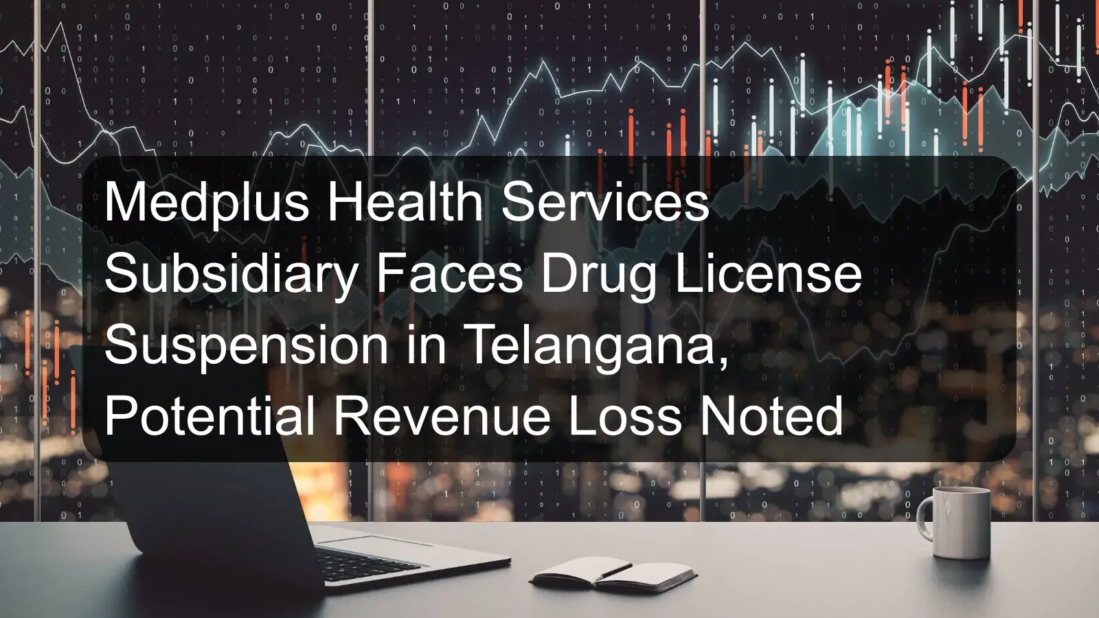 Medplus Health Services Subsidiary Faces Drug License Suspension in Telangana, Potential Revenue Loss Noted