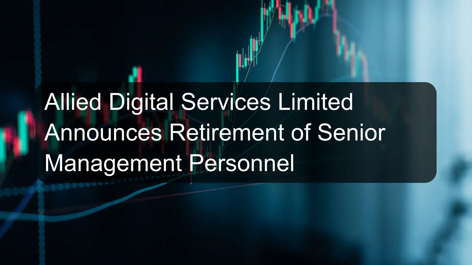 Allied Digital Services Limited Announces Retirement of Senior Management Personnel Allied Digital Services Limited Announces Retirement of Senior Management Personnel