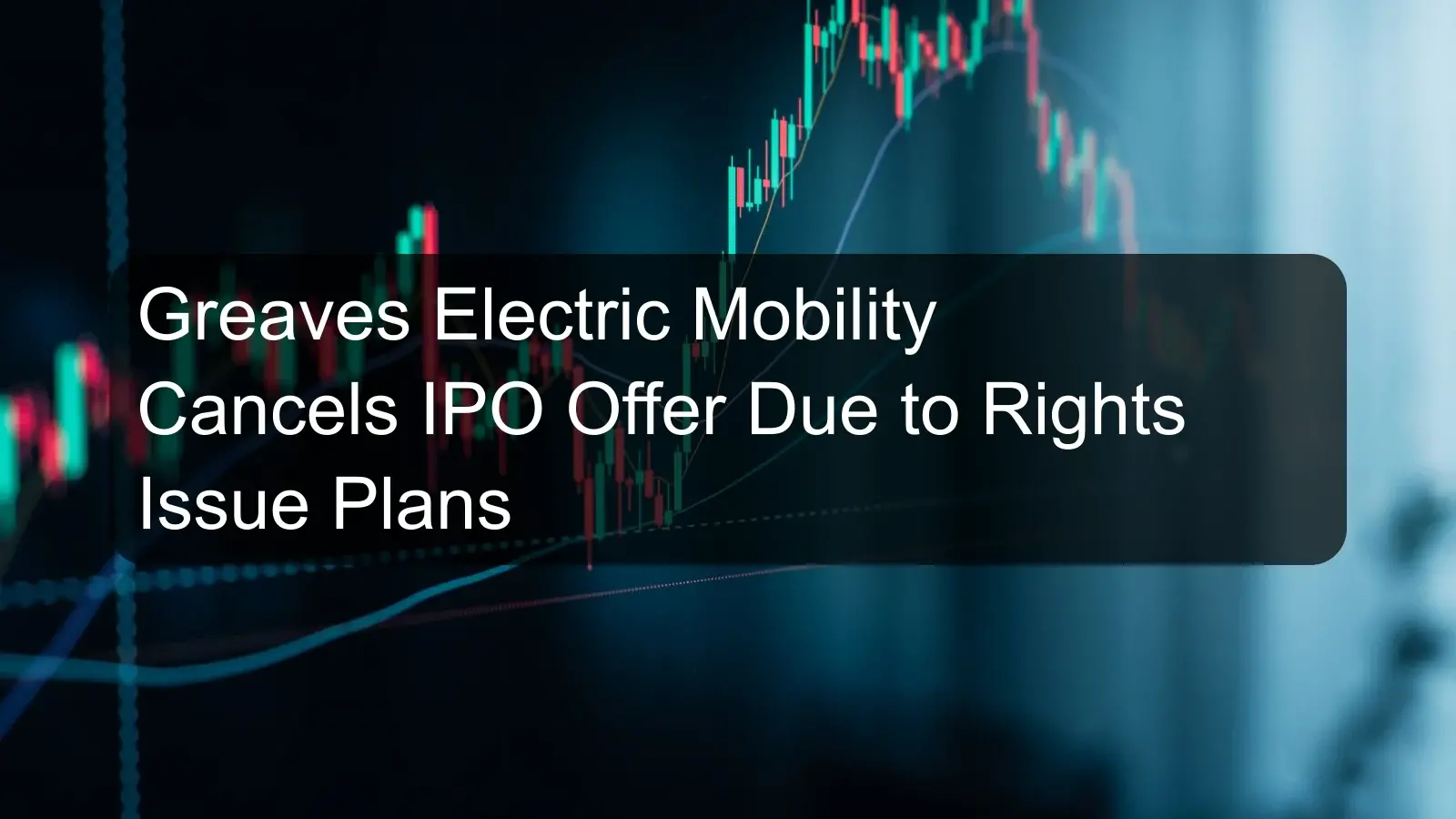 Greaves Electric Mobility Cancels IPO Offer Due to Rights Issue Plans Greaves Electric Mobility Cancels IPO Offer Due to Rights Issue Plans