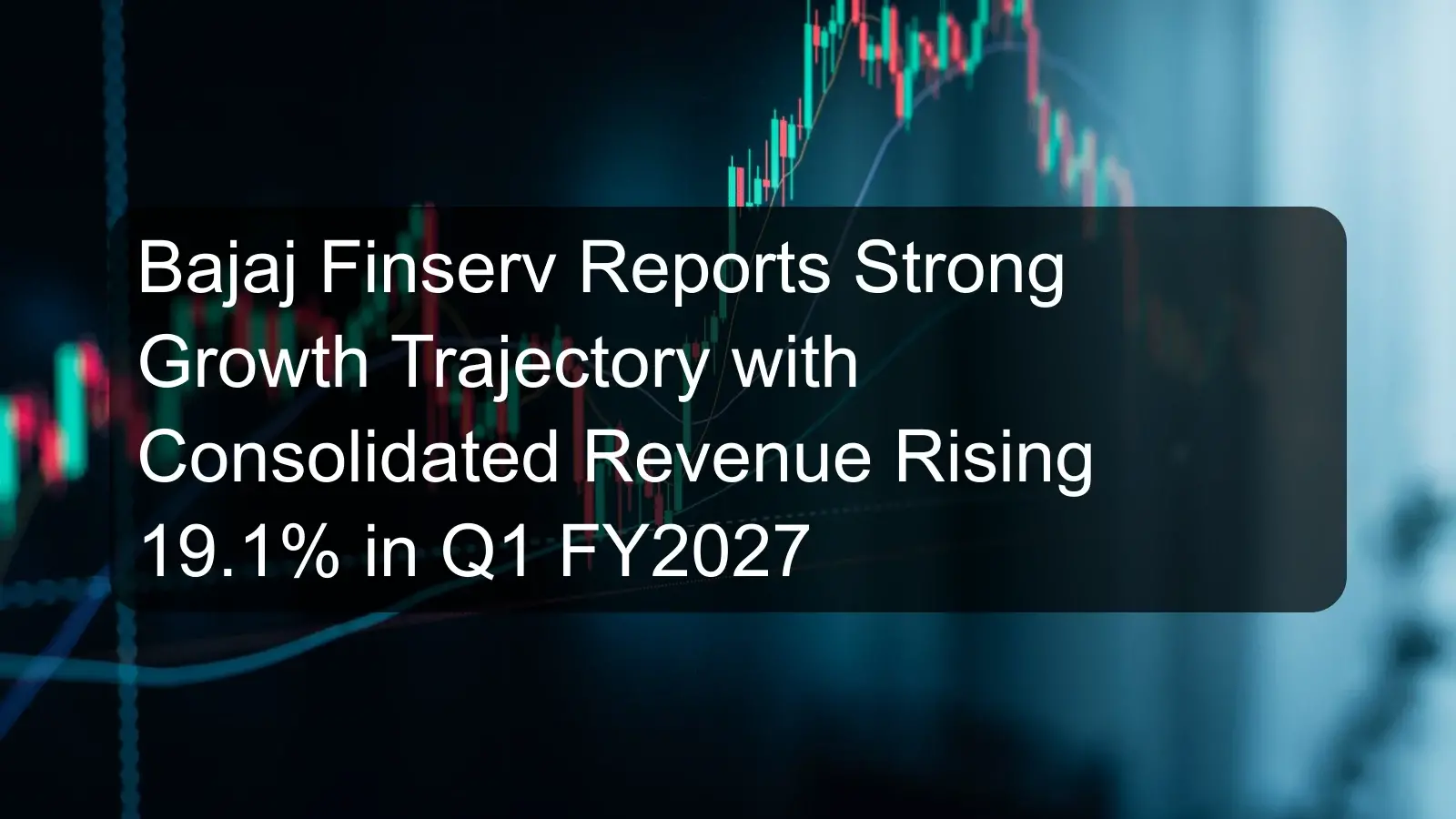 Bajaj Finserv Reports Strong Growth Trajectory with Consolidated Revenue Rising 19.1% in Q1 FY2027