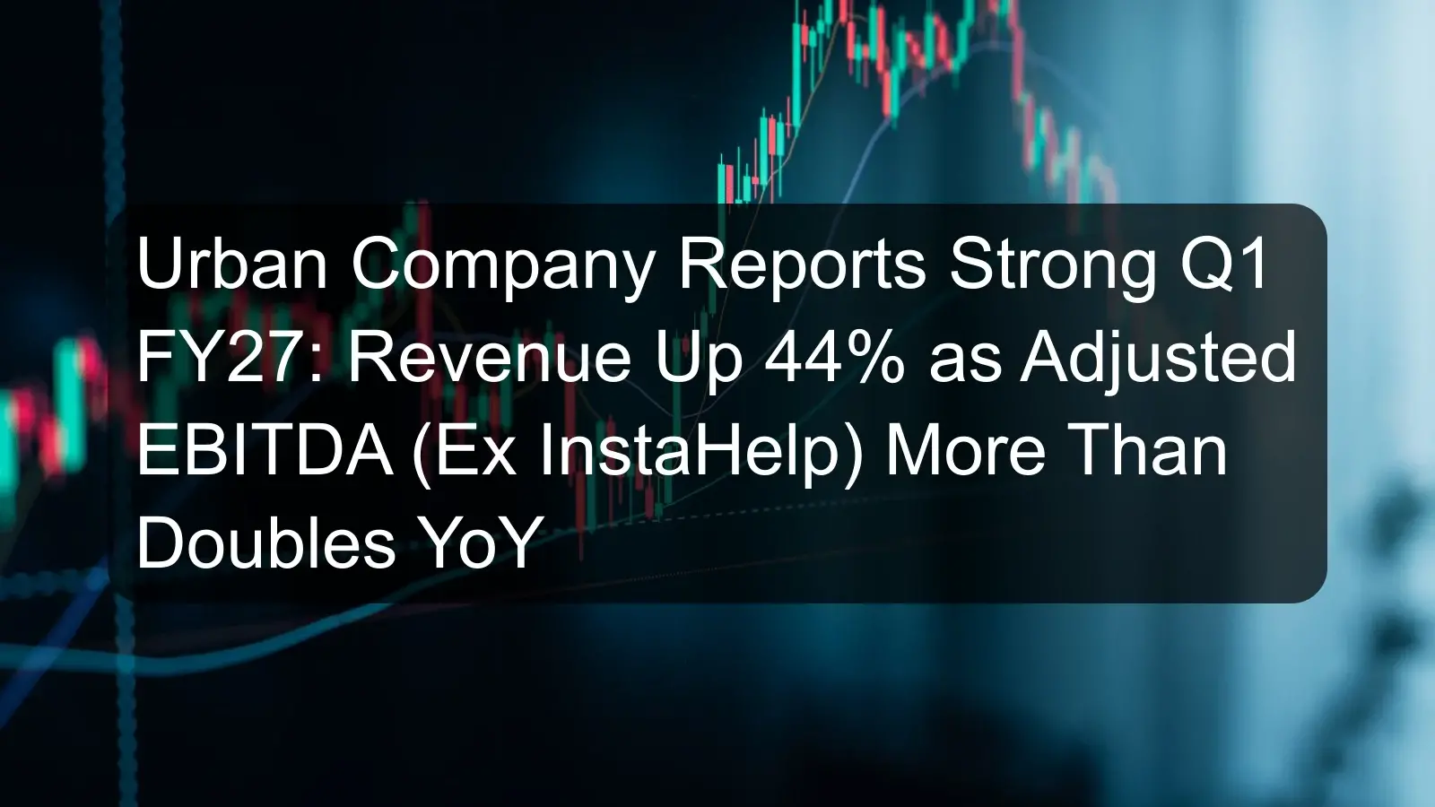Urban Company Reports Strong Q1 FY27: Revenue Up 44% as Adjusted EBITDA (Ex InstaHelp) More Than Doubles YoY