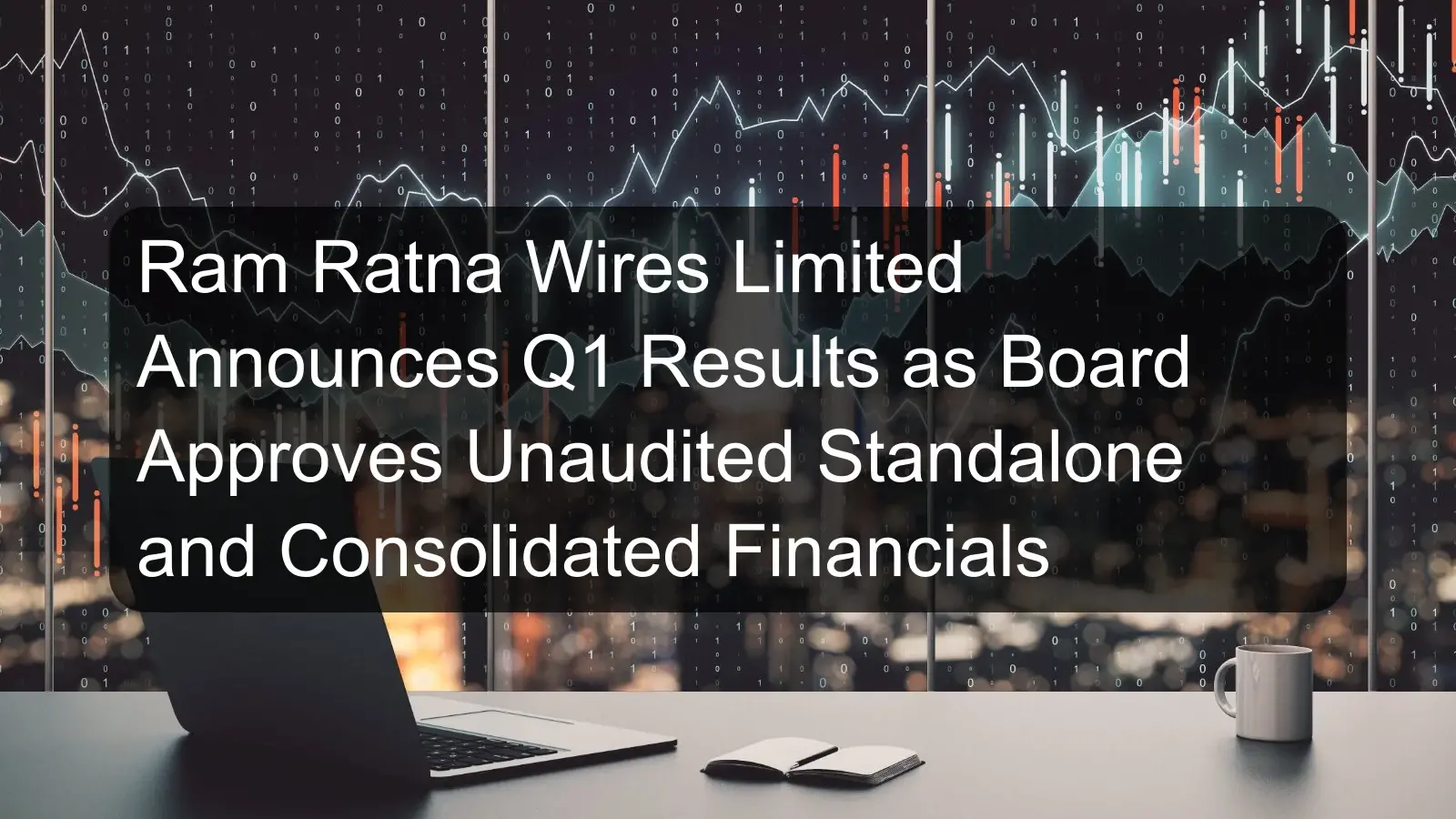 Ram Ratna Wires Limited Announces Q1 Results as Board Approves Unaudited Standalone and Consolidated Financials