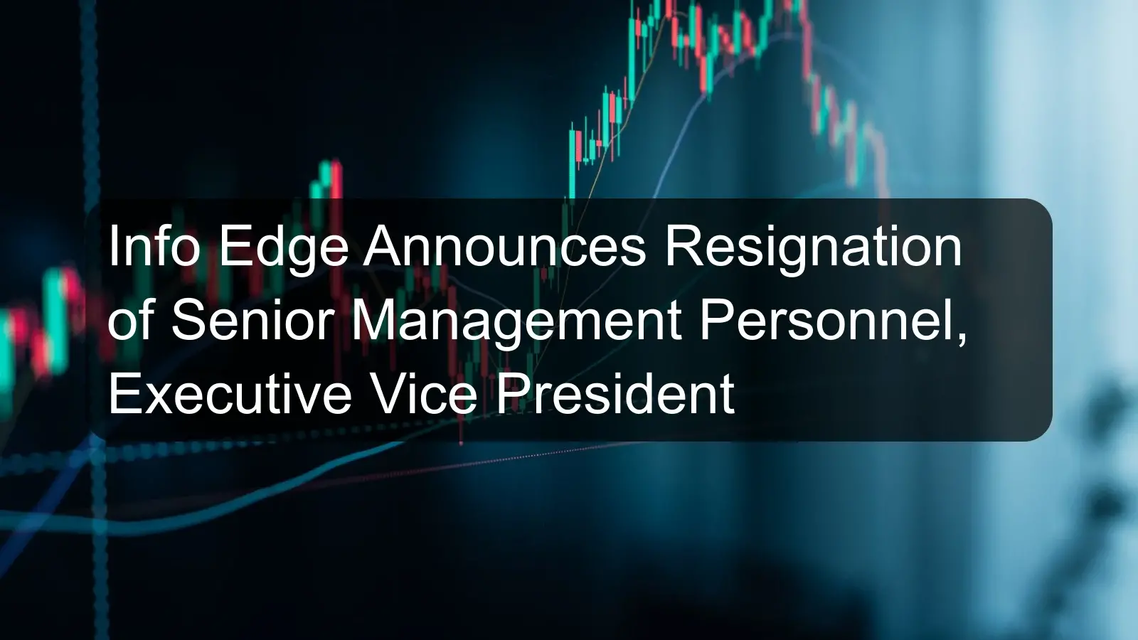 Info Edge Announces Resignation of Senior Management Personnel, Executive Vice President