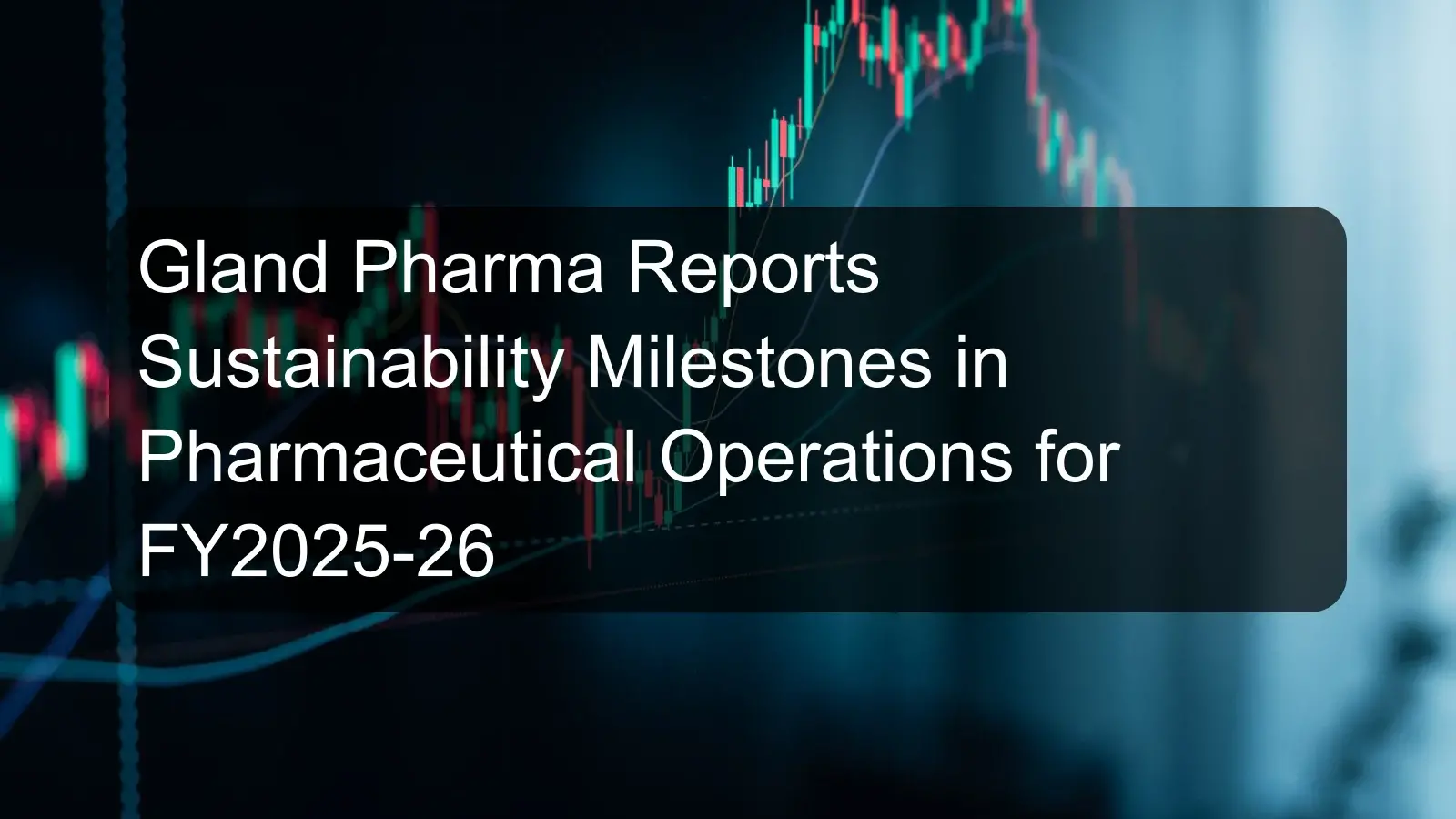 Gland Pharma Reports Sustainability Milestones in Pharmaceutical Operations for FY2025-26 Gland Pharma Reports Sustainability Milestones in Pharmaceutical Operations for FY2025-26