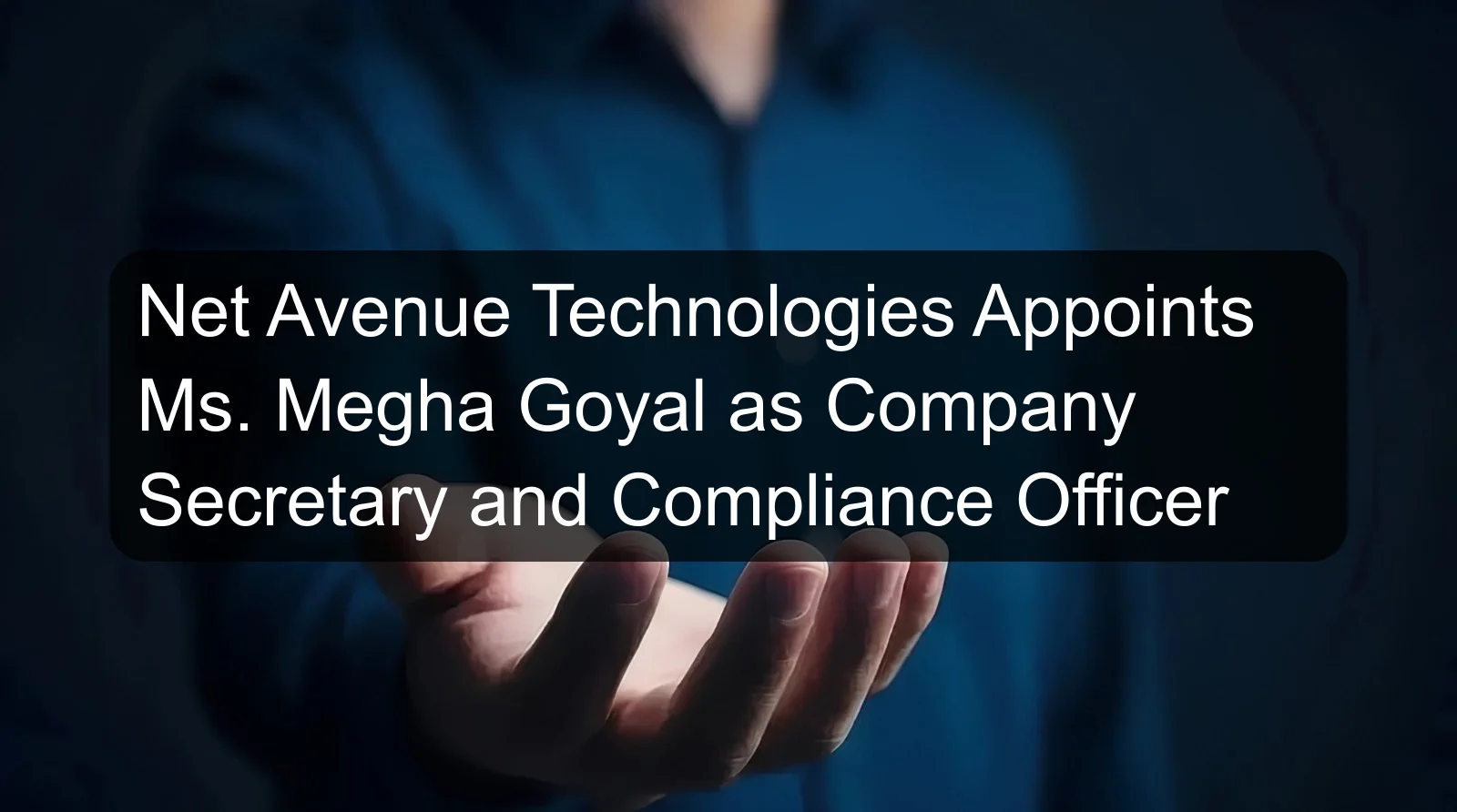 Net Avenue Technologies Appoints Ms. Megha Goyal as Company Secretary and Compliance Officer