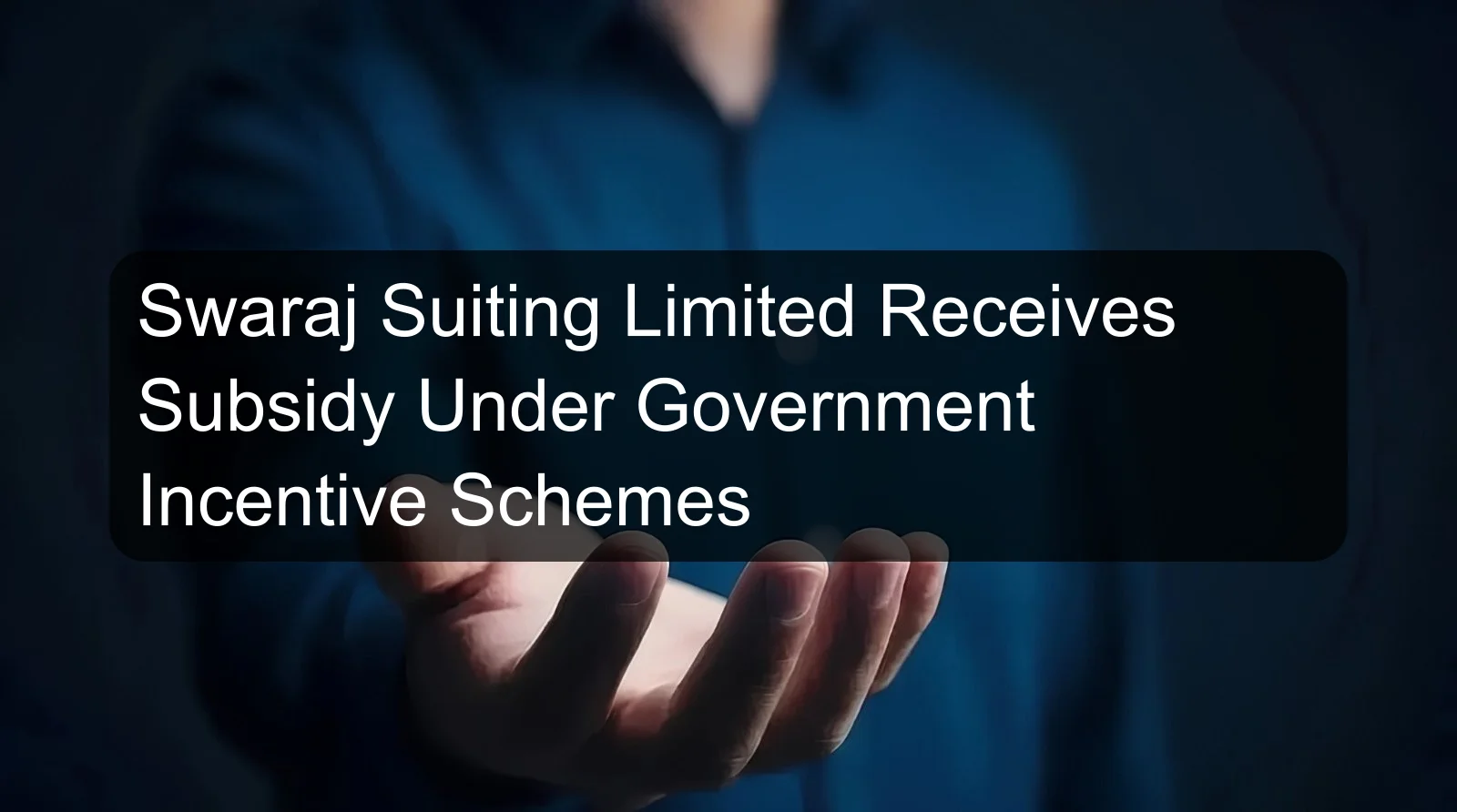 Swaraj Suiting Limited Receives Subsidy Under Government Incentive Schemes