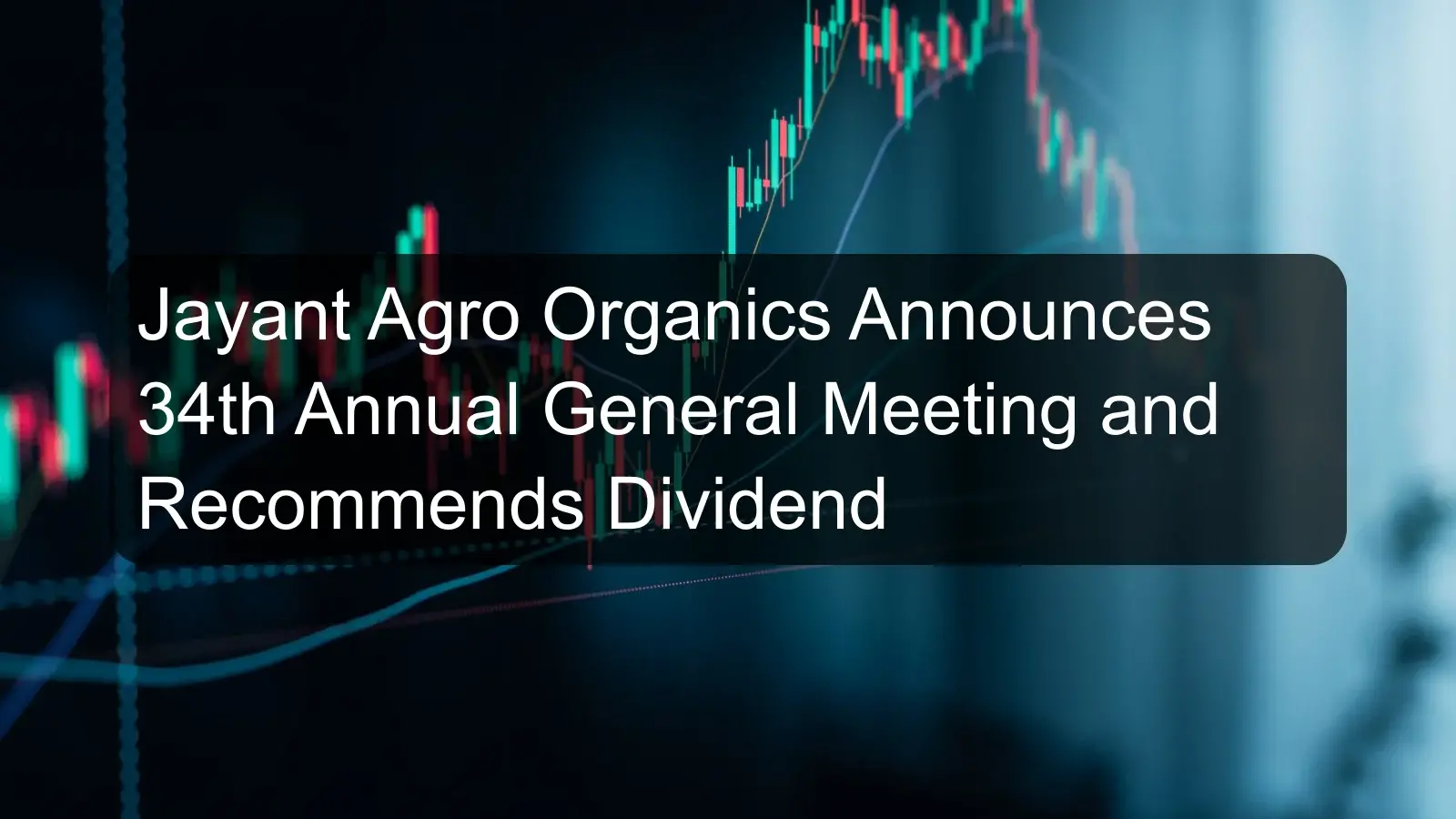 Jayant Agro Organics Announces 34th Annual General Meeting and Recommends Dividend